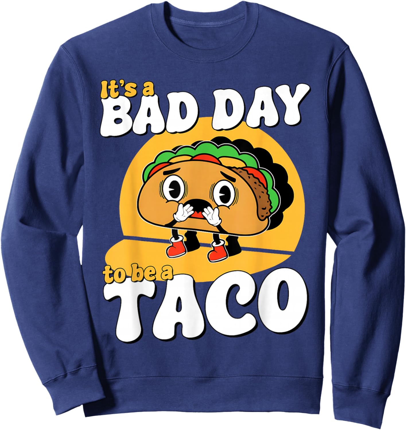 Retro It's A Bad Day To Be A Taco Cinco De Mayo Mexican Food Sweatshirt - Sweatshirt | Navy