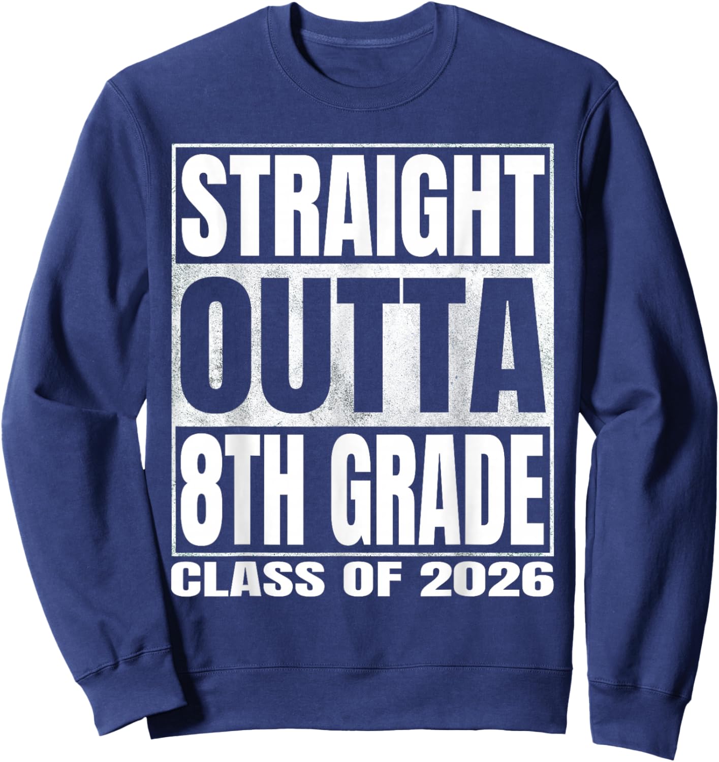 Straight Outta 8th Grade Funny Graduate of 2026 Eighth Grade Sweatshirt - Sweatshirt | Navy