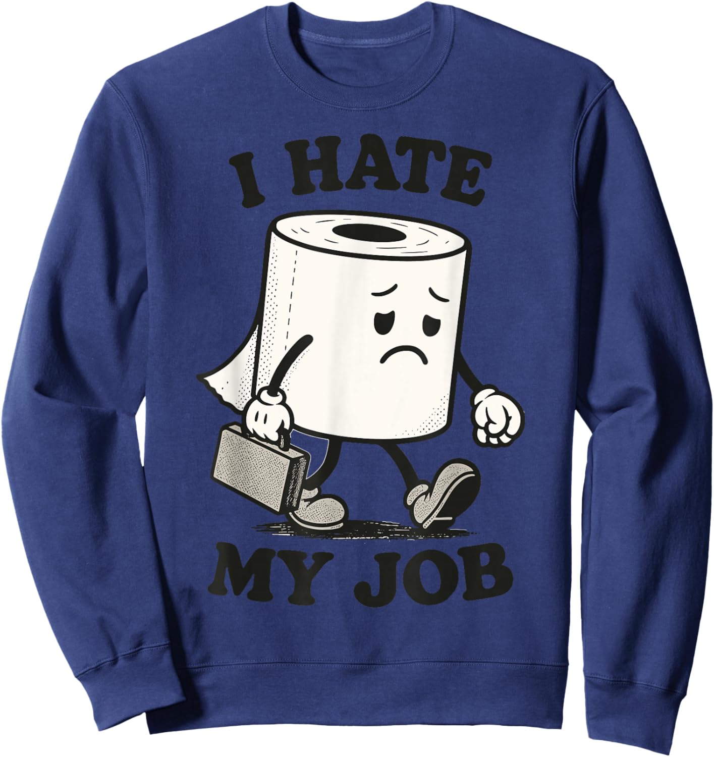 I Hate My Job | Funny Sad Toilet Paper Roll Retro Sweatshirt - Sweatshirt | Navy