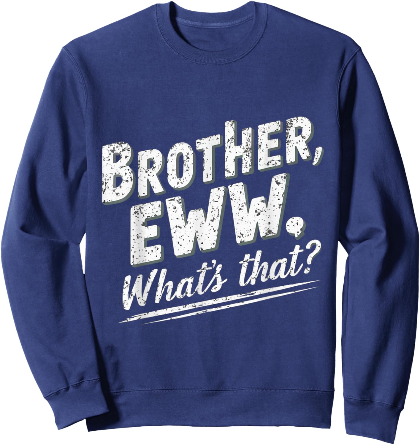 Brother Eww Whats That Funny Vintage Meme Sweatshirt - Sweatshirt | Navy