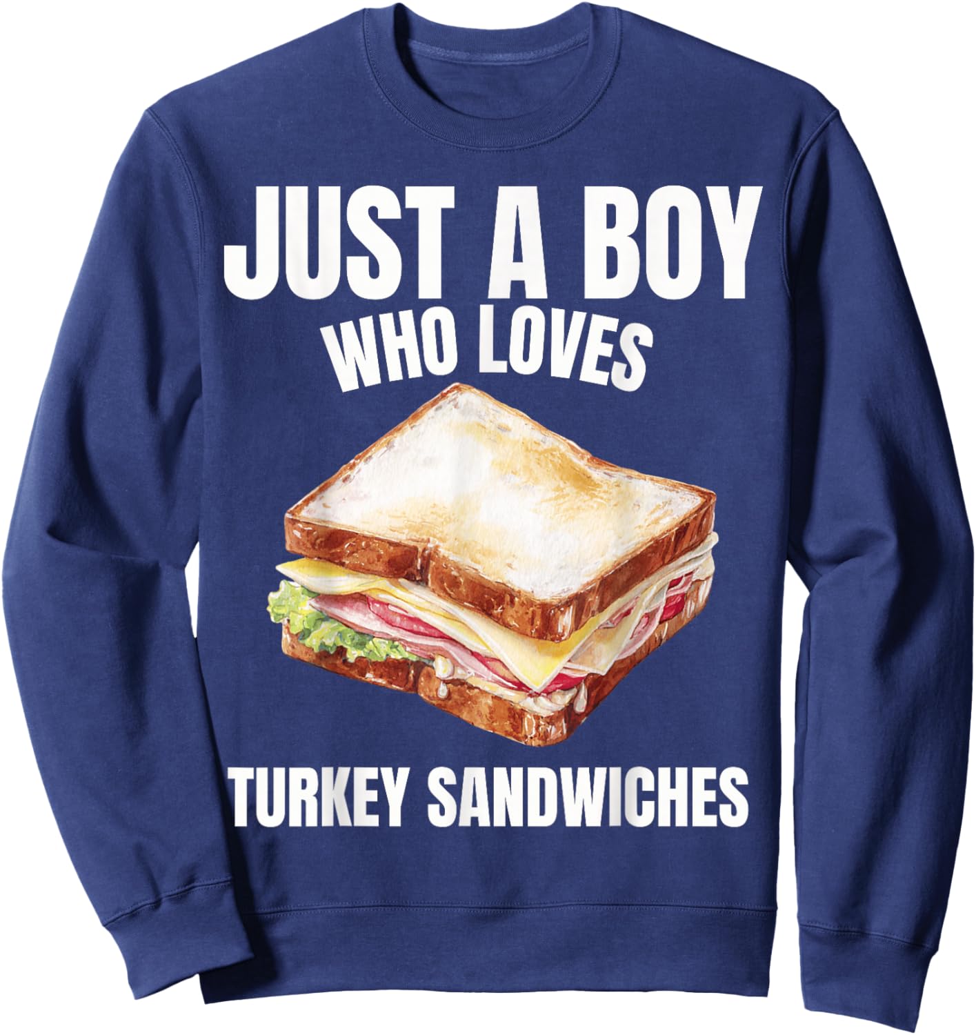 Just a Boy who Loves Turkey Sandwiches Sandwich Lover Sweatshirt - Sweatshirt | Navy