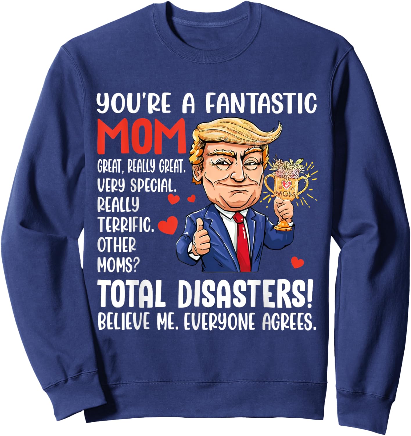 Funny Donald Trump You're A Really Great Mom Mothers Day Sweatshirt - Sweatshirt | Navy