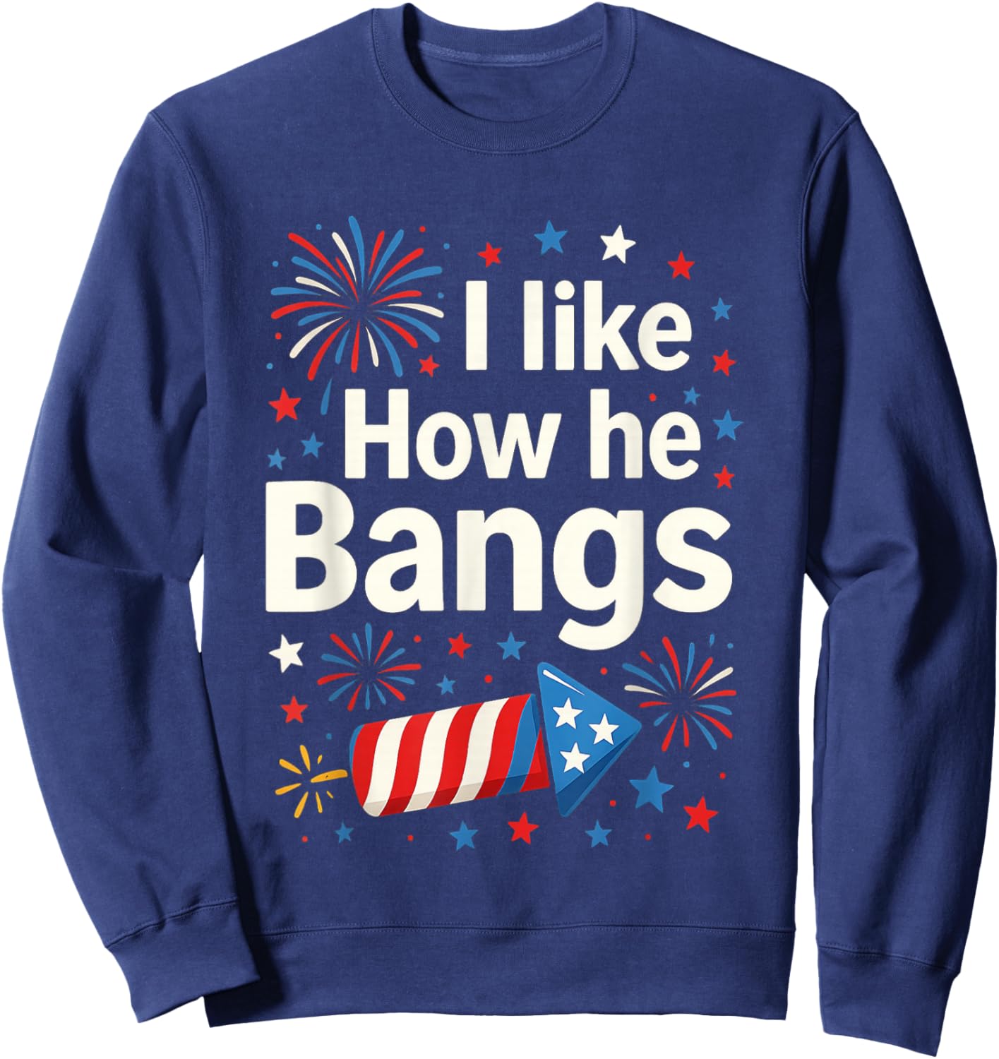 I Like How He Bangs Fireworks Funny Couple 4th of July Sweatshirt - Sweatshirt | Navy