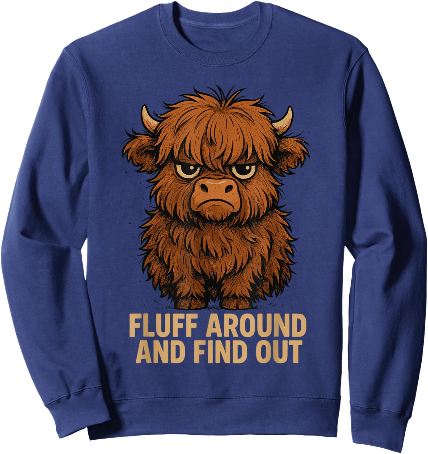 Fluff Around and Find Out Funny Highland Cow Sweatshirt - Sweatshirt | Navy