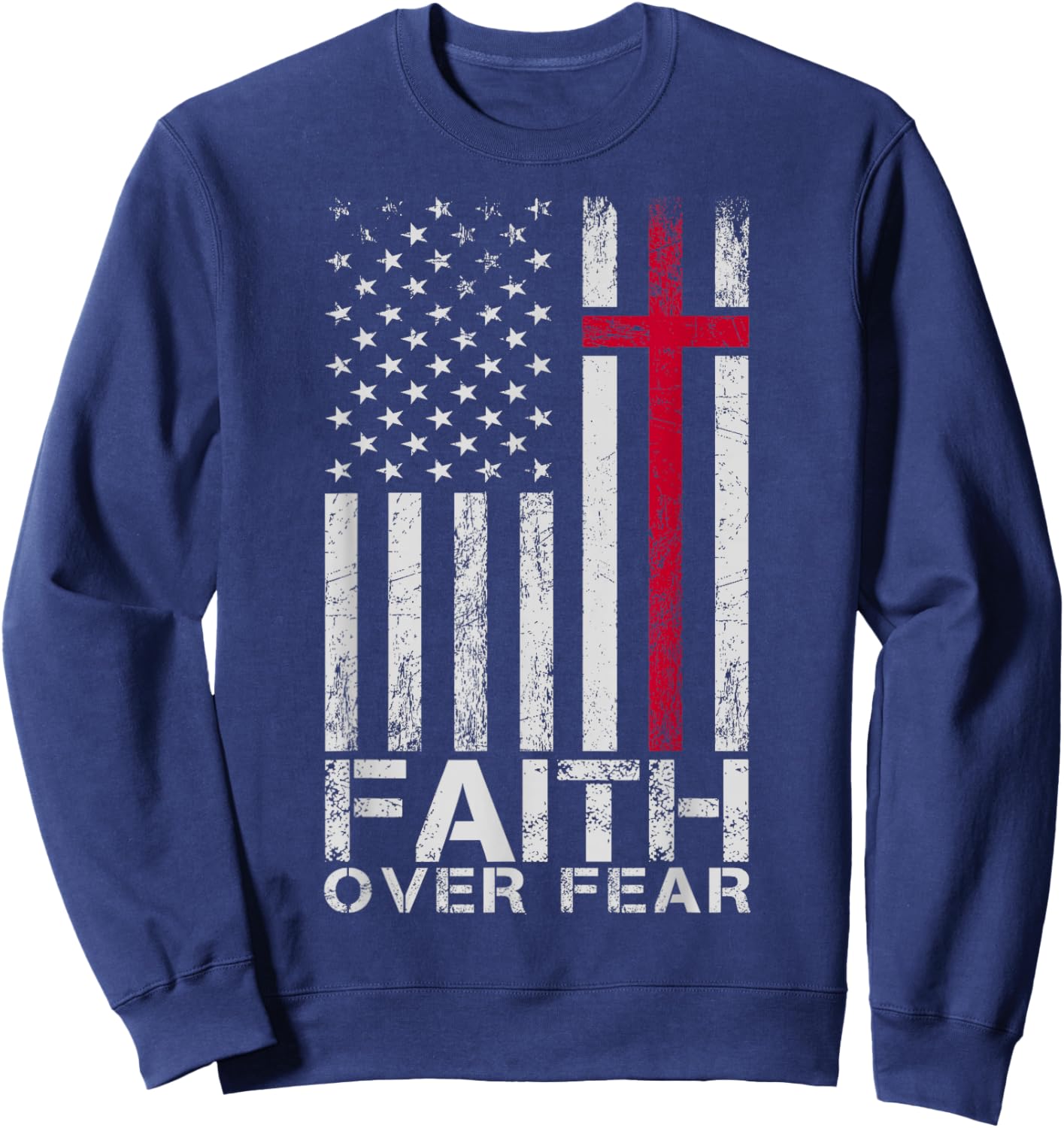 Faith Over Fear American USA Flag Jesus Cross Christian Sweatshirt - Sweatshirt | Navy