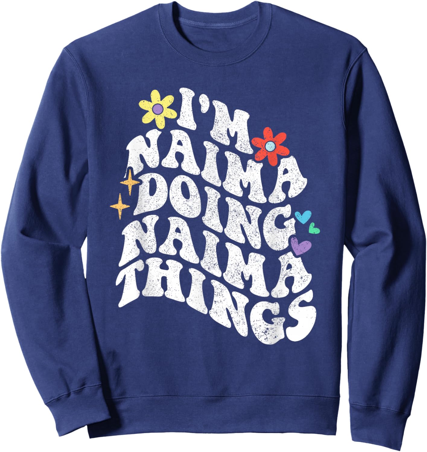 Retro Groovy Im Naima Doing Naima Things Funny Mother's Day Sweatshirt - Sweatshirt | Navy