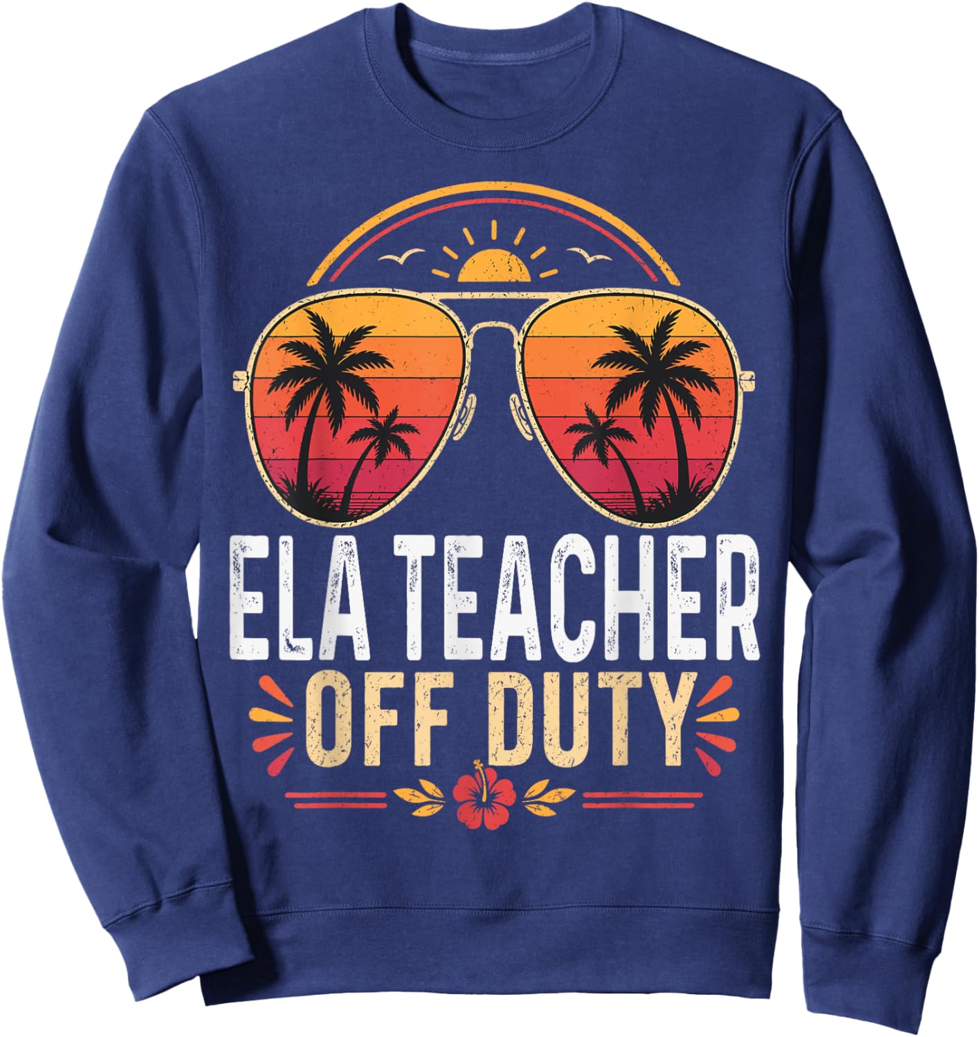 ELA Teacher Off Duty Last Day of School Retro Sunset Sweatshirt - Sweatshirt | Navy