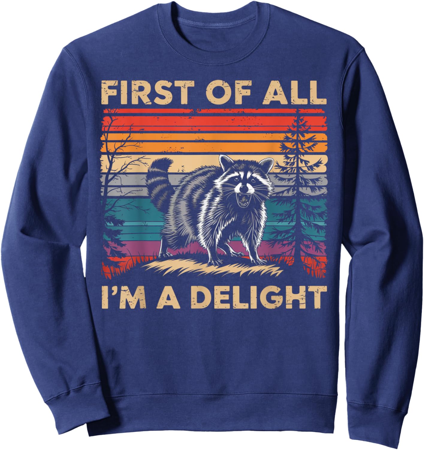 Raccoon First Of All Im A Delight Racoon Gifts Women Sweatshirt - Sweatshirt | Navy