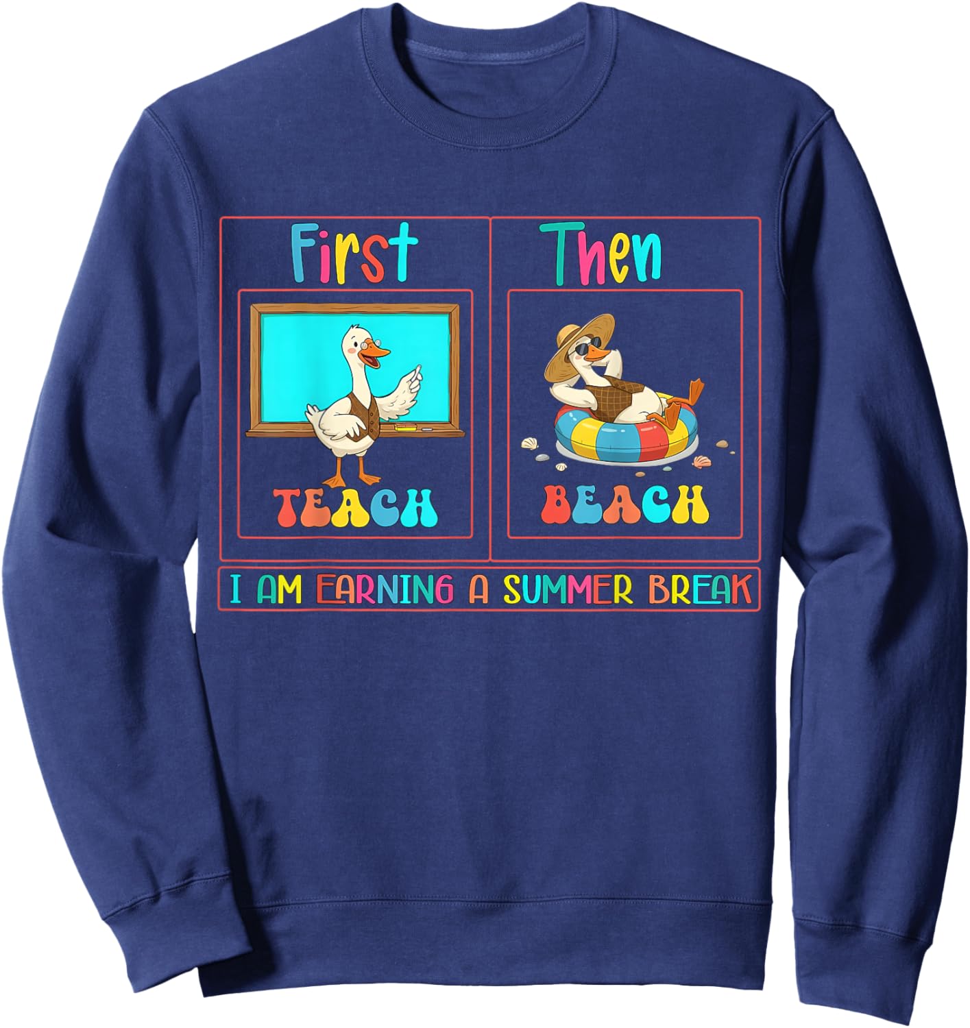 First Teach Then Beach I Am Earning A Summer Break Teacher Sweatshirt - Sweatshirt | Navy