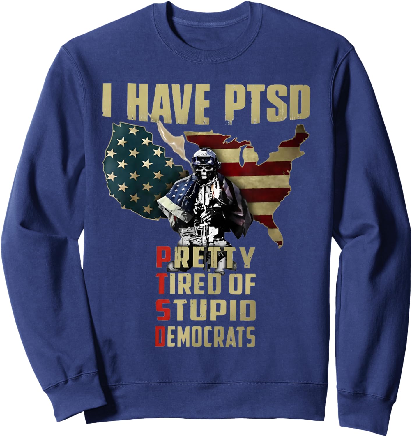 I Have PTSD Pretty Tired of Stupid Democrats Sweatshirt - Sweatshirt | Navy