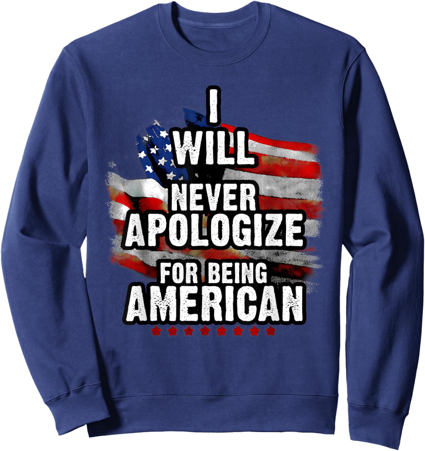 I Will Never Apologize for Being American Sweatshirt - Sweatshirt | Navy