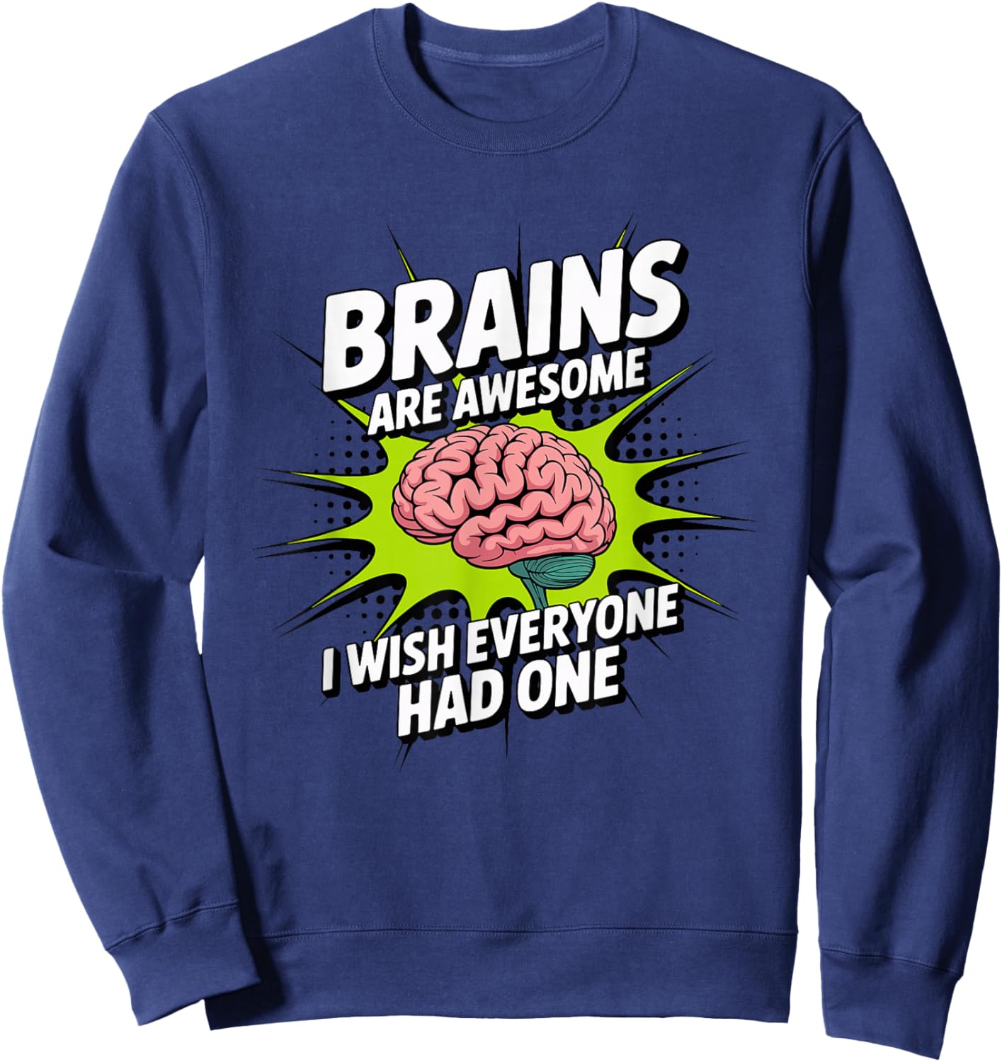 Brains are Awesome I Wish Everyone Had One Funny Sarcasm Sweatshirt - Sweatshirt | Navy