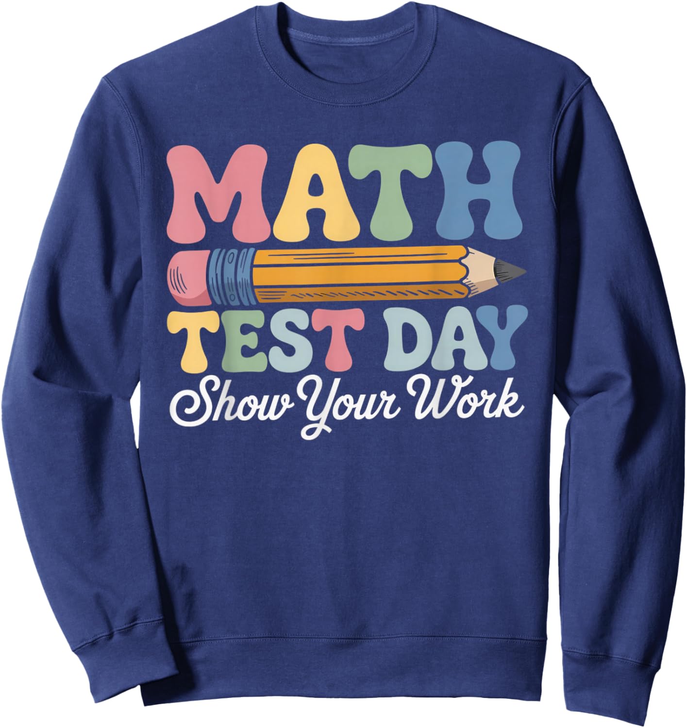 Math Test Day Show Your Work Groovy Math Teacher Testing Day Sweatshirt - Sweatshirt | Navy