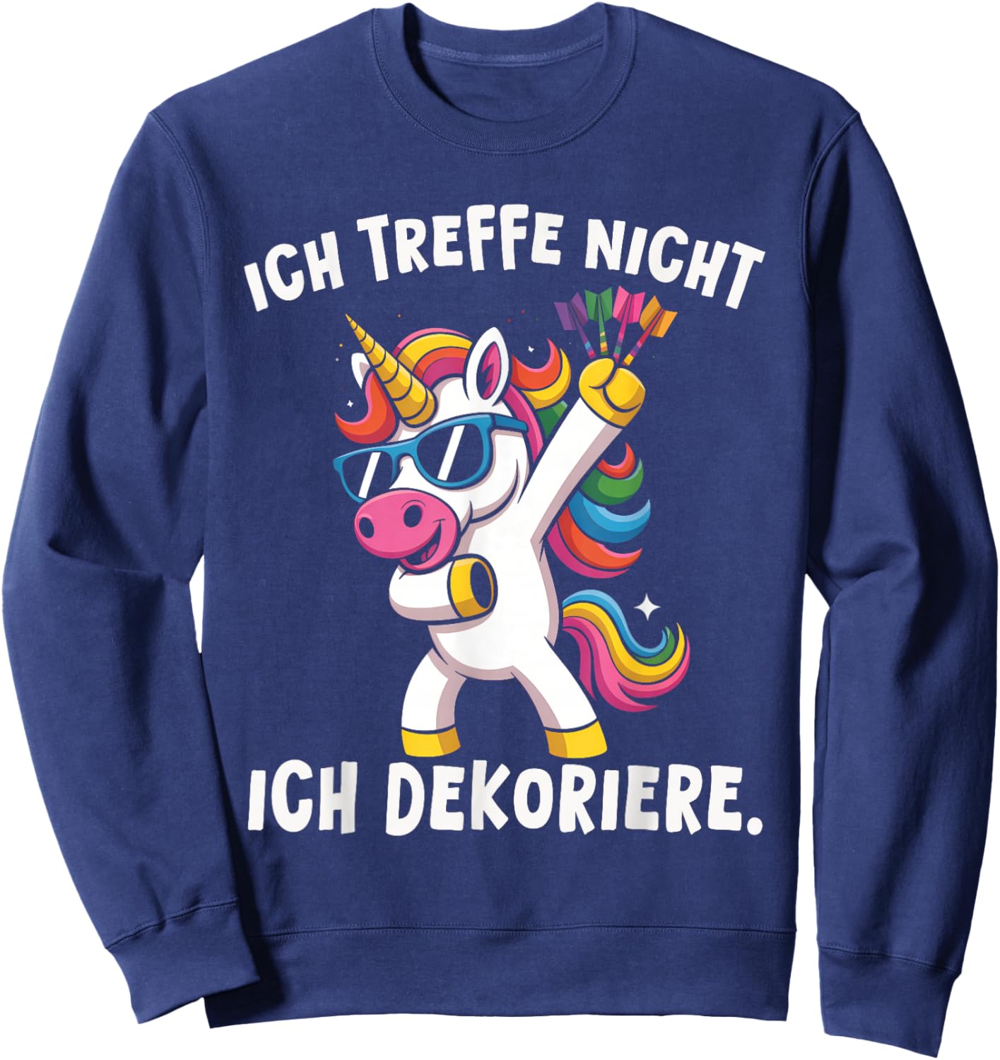 Dart Einhorn Ich treffe Nicht Ich dekoriere Lustiger Spruch Sweatshirt - Sweatshirt | Navy