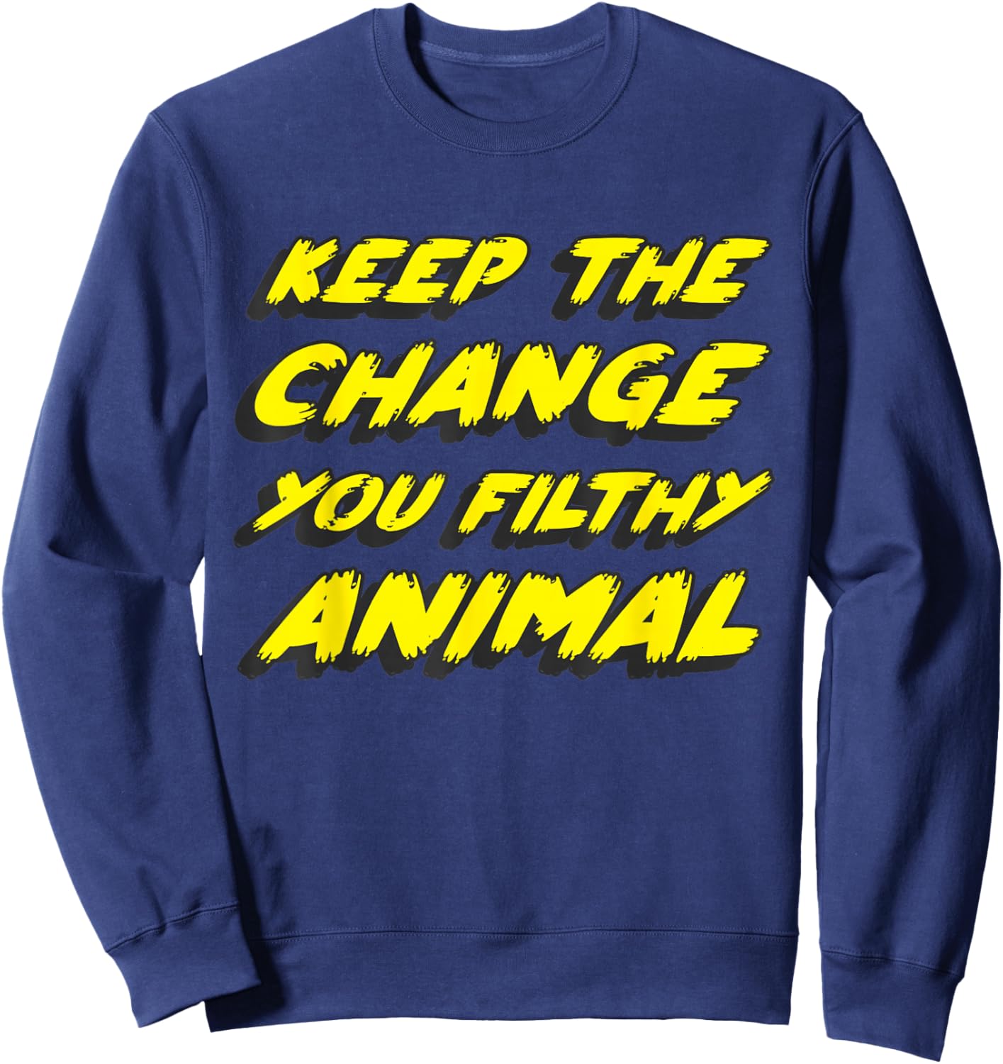 Keep the Change you Filthy Animal Sweatshirt - Sweatshirt | Navy