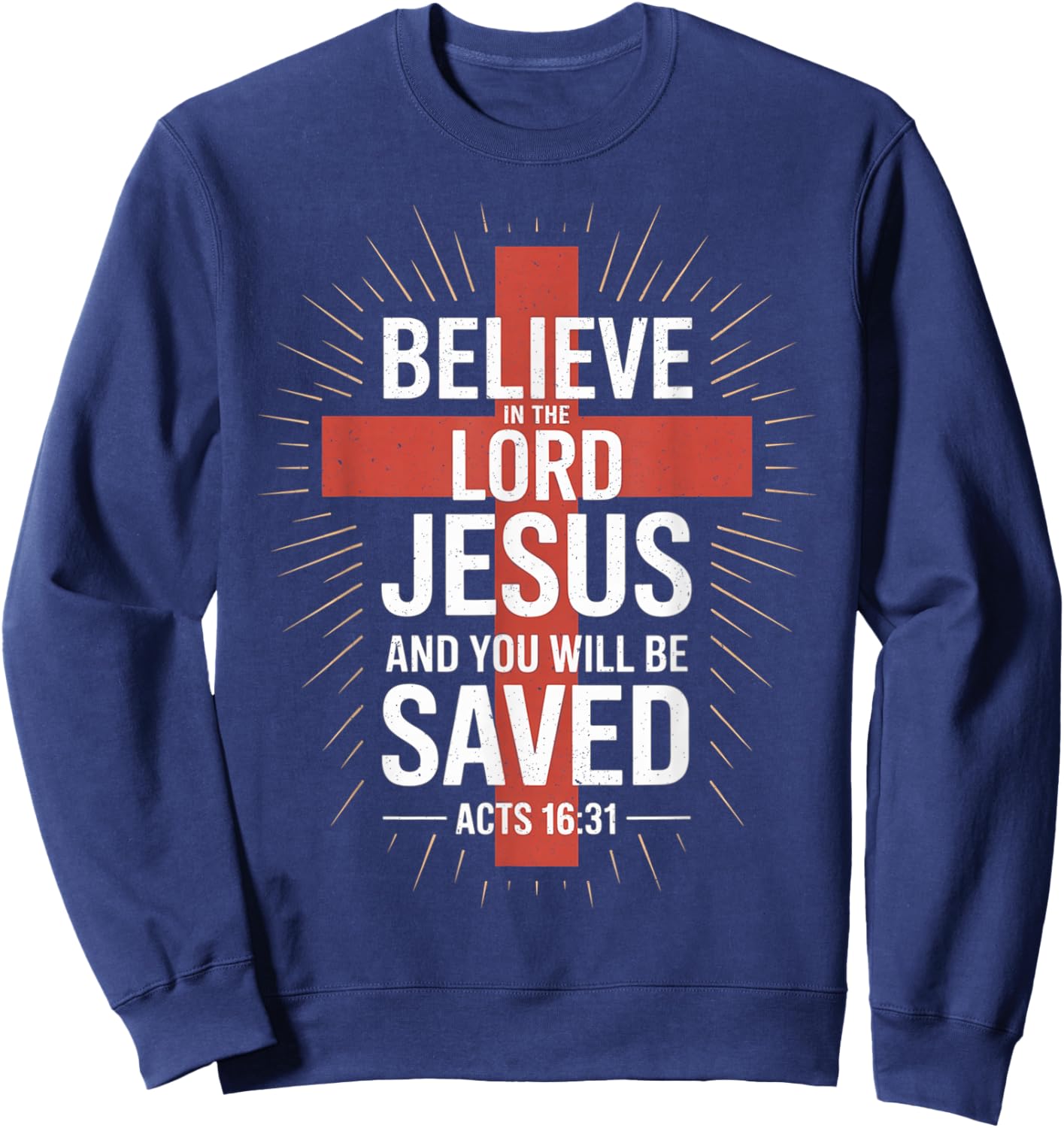 Christians Faith Believe in The Lord Jesus You Will be Saved Sweatshirt - Sweatshirt | Navy
