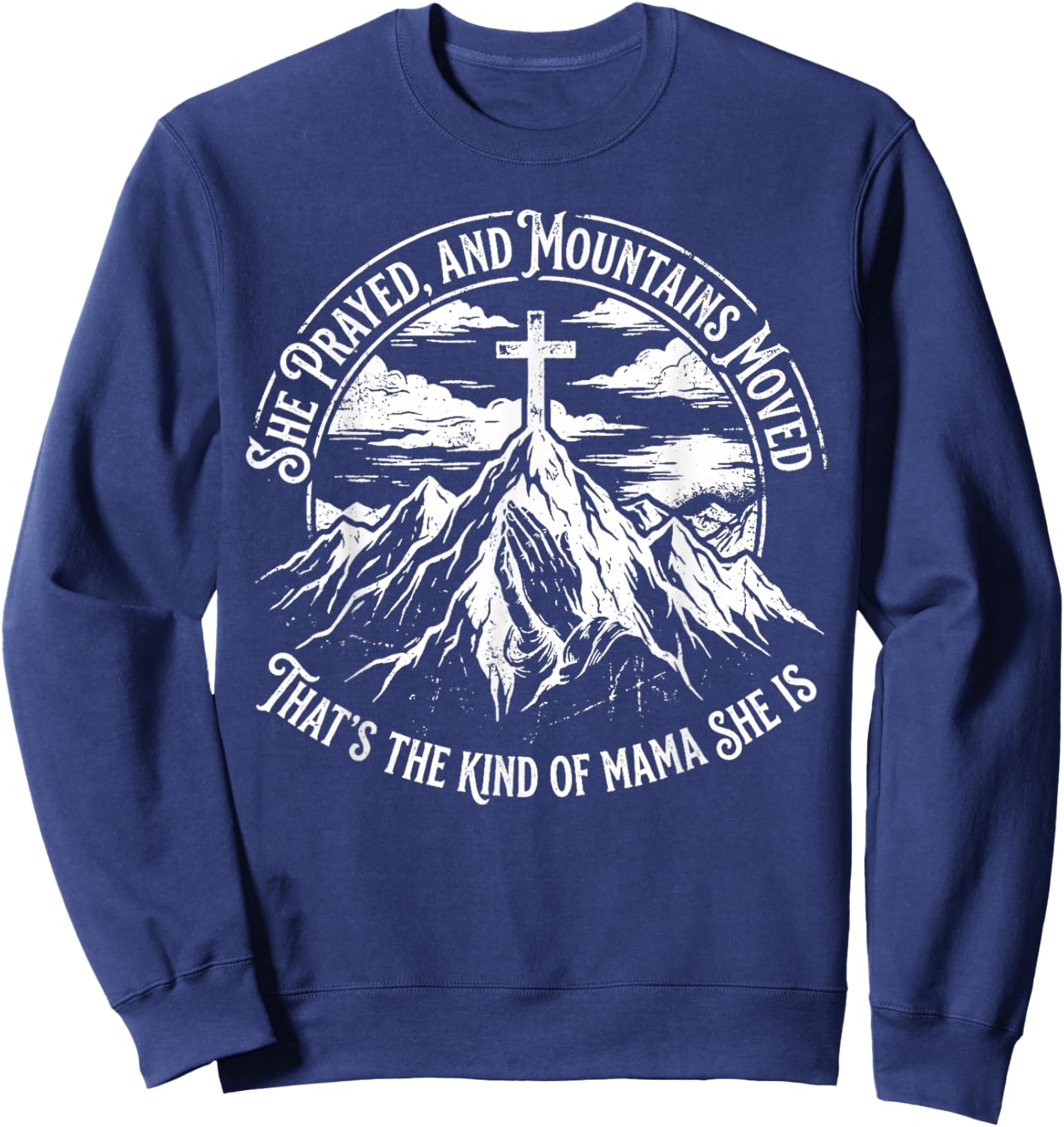 She Prayed and Mountains Moved that’s The Kind Sweatshirt - Sweatshirt | Navy