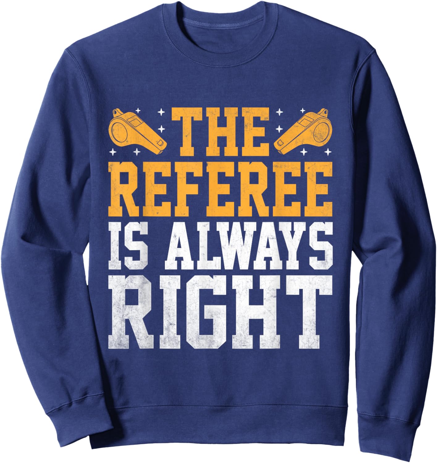 The Referee Is Always Right Referees Game Sports Sweatshirt - Sweatshirt | Navy