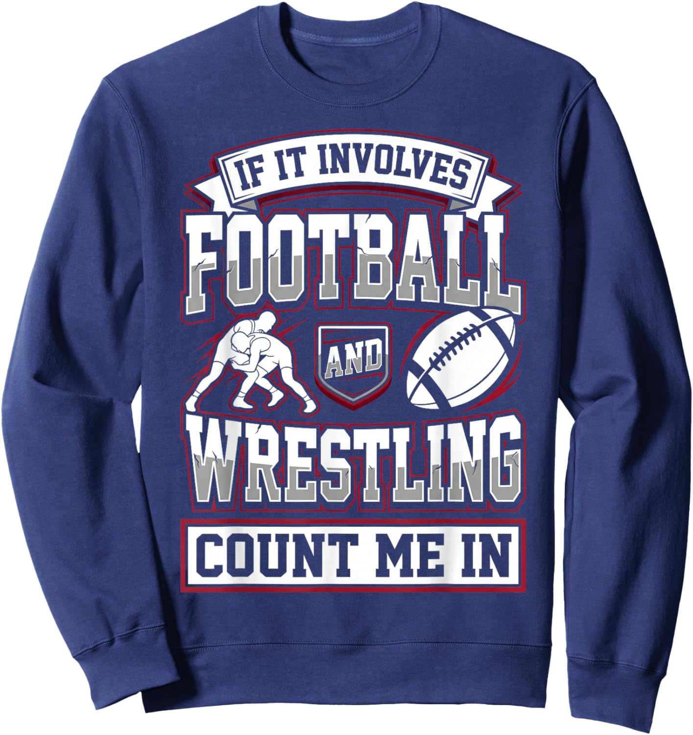 Wrestler If It Involves Football and Wrestling Count Me in Sweatshirt - Sweatshirt | Navy