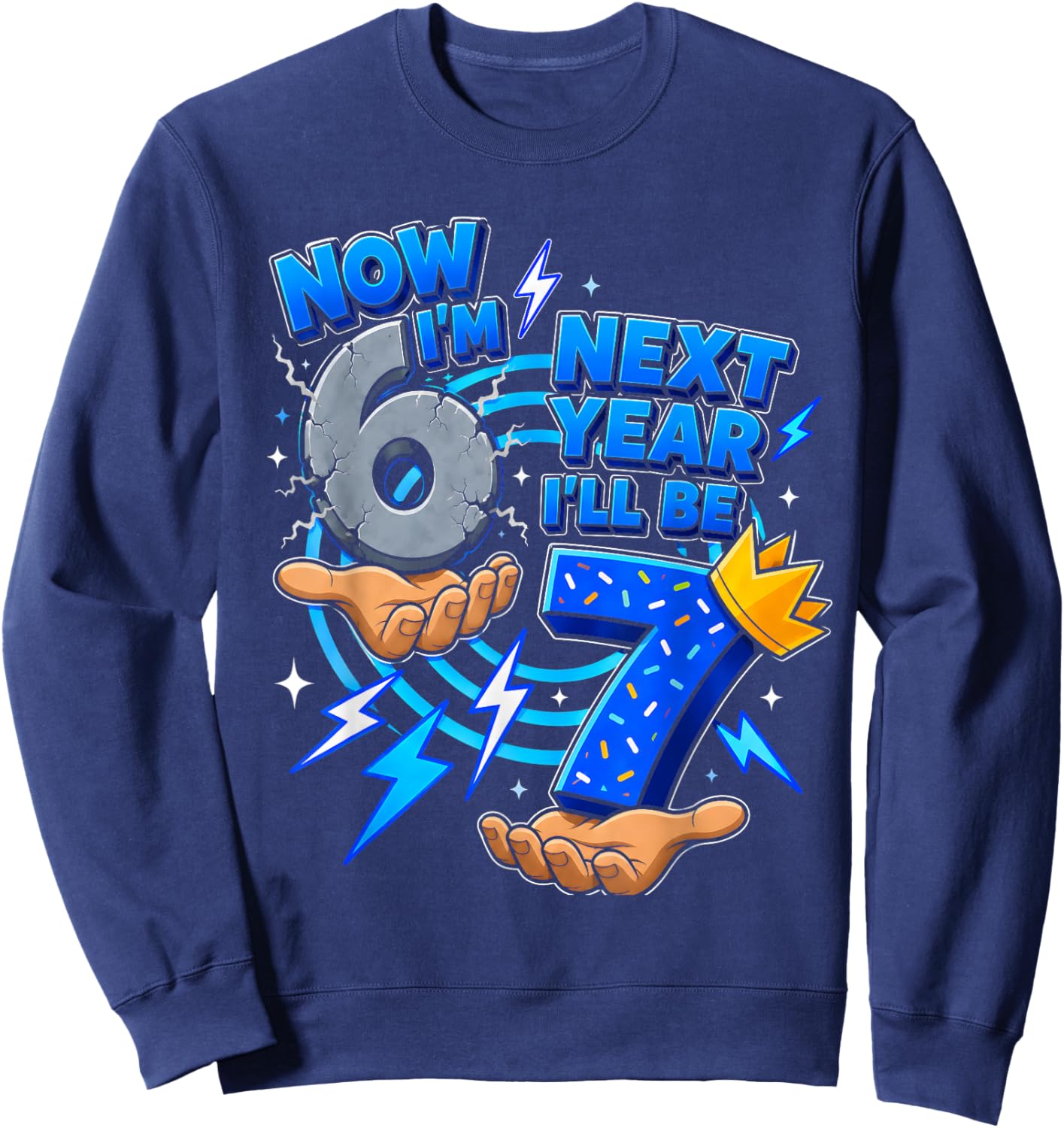 6 Year Old Birthday Boys Kids Now I'm 6 Next Year I'll be 7 Sweatshirt - Sweatshirt | Navy