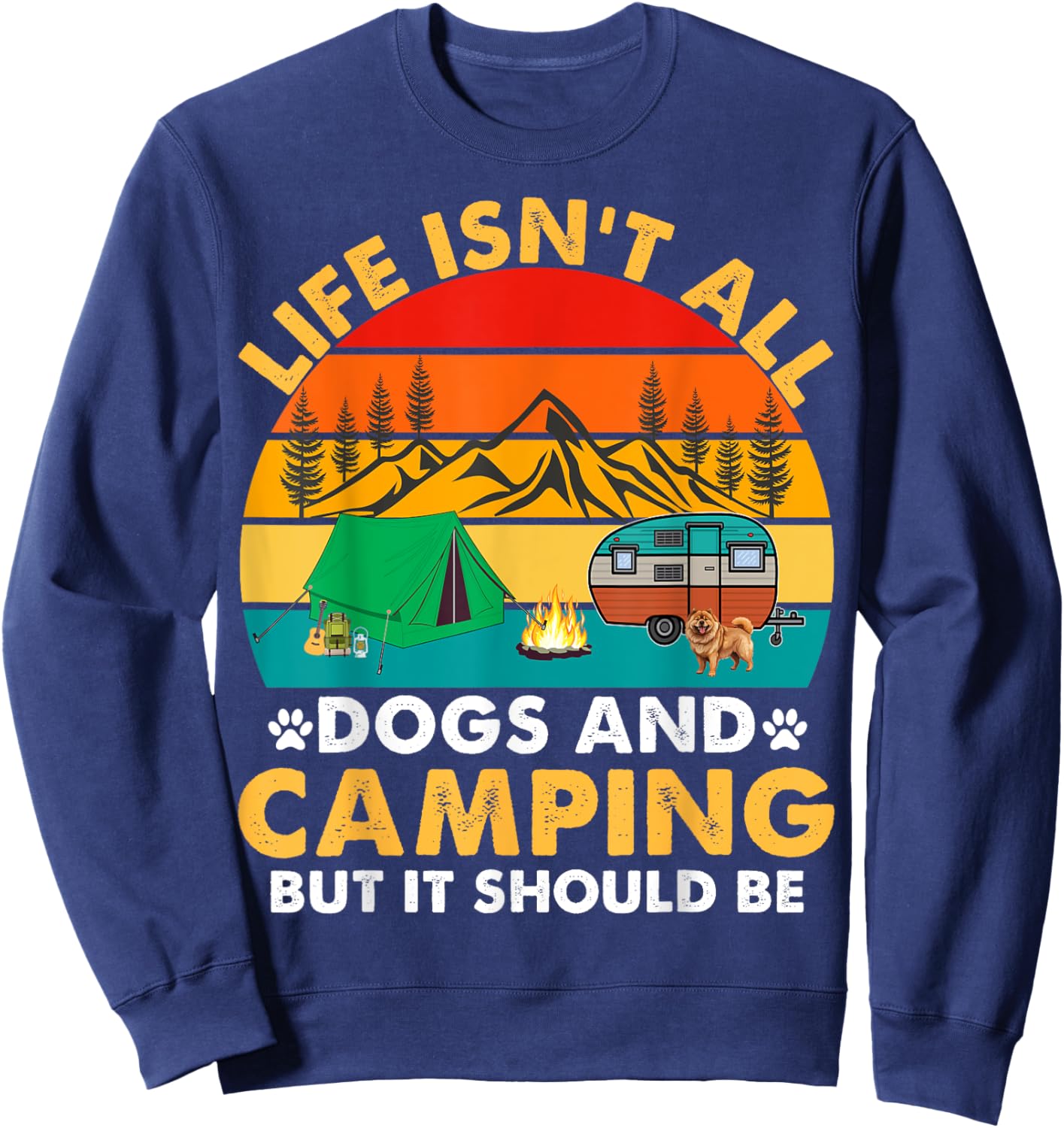 Life Isn't All Dogs and Camping But It Should Be Camper Dogs Sweatshirt - Sweatshirt | Navy