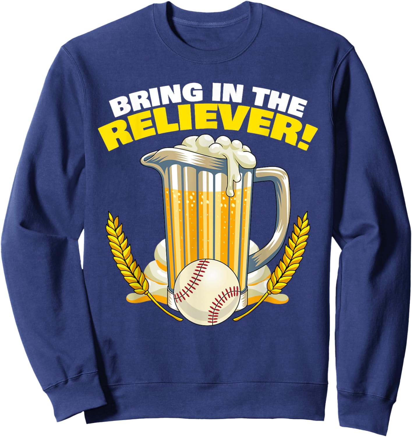 Bring in The Reliever! Relief Pitcher Parody Drinking Beer Sweatshirt - Sweatshirt | Navy