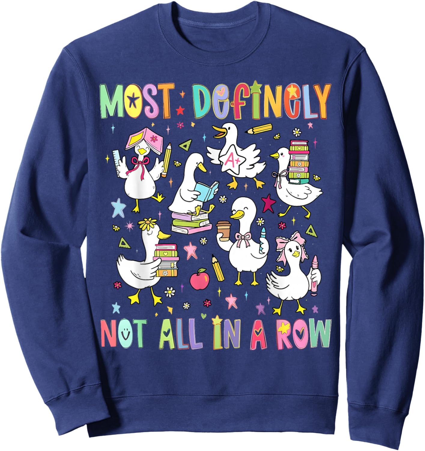 Most Definitely Not All in A Row Funny Silly Goose Teacher Sweatshirt - Sweatshirt | Navy