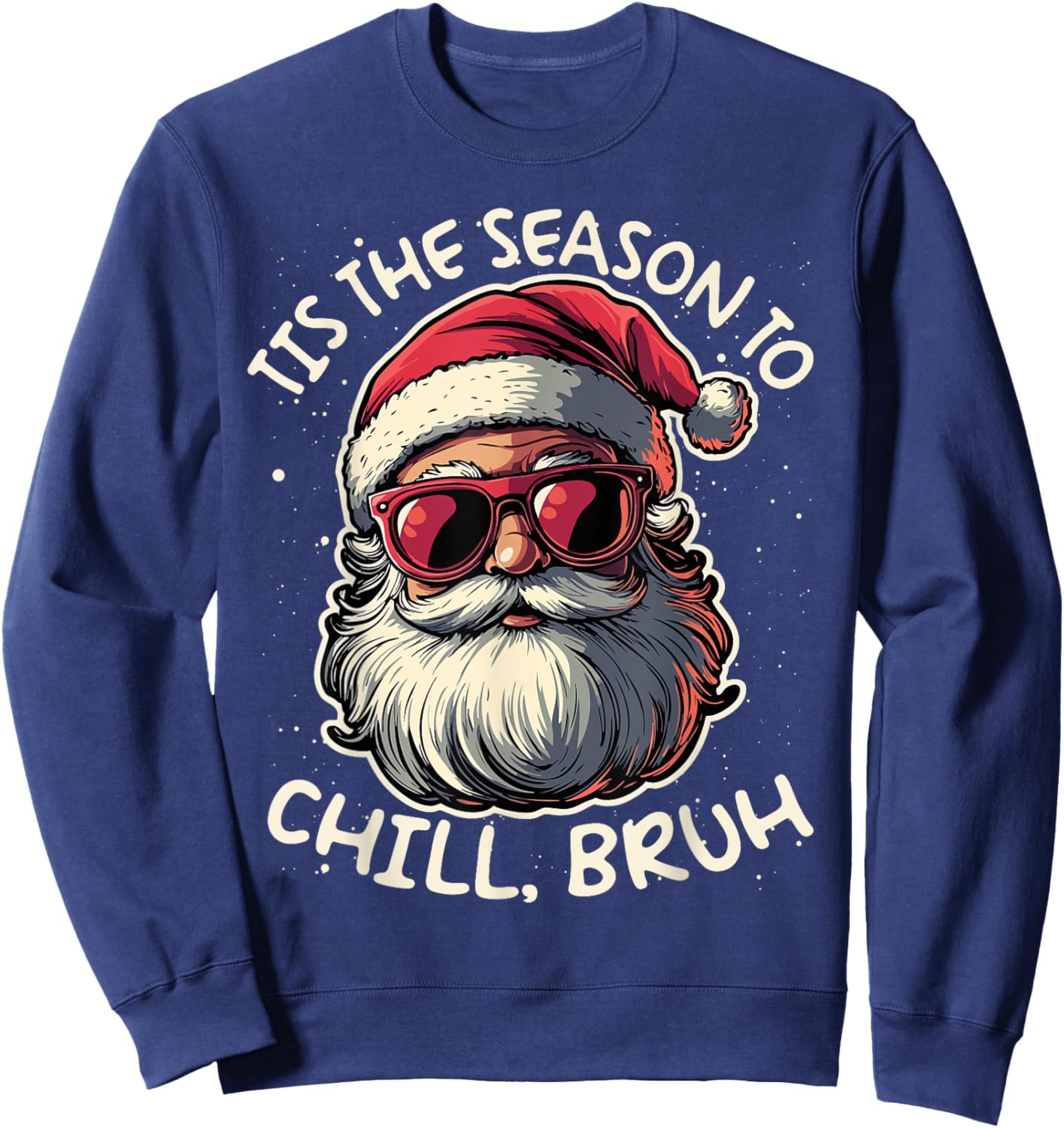 Tis the Season to Chill Bruh Funny Santa Sweatshirt - Sweatshirt | Navy
