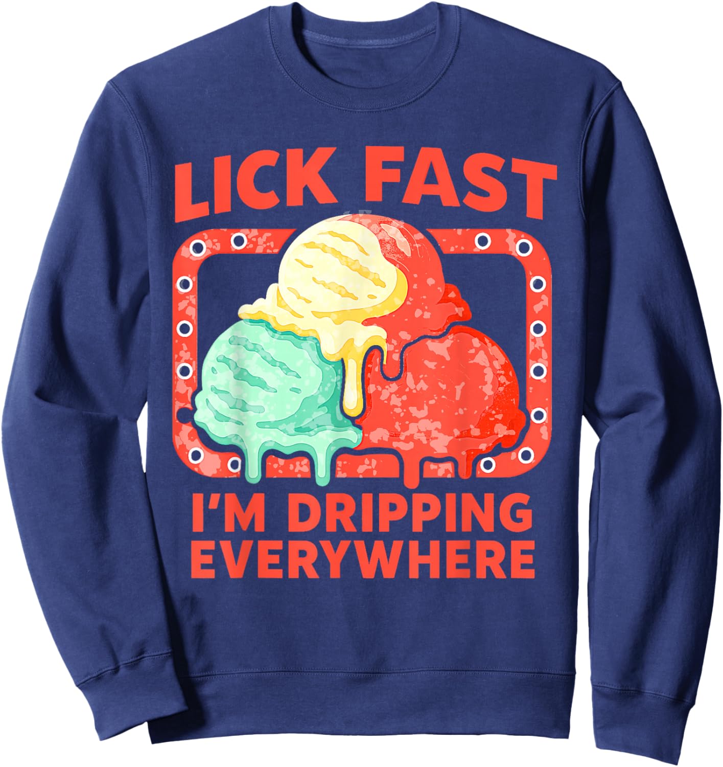 Funny Icecream Drip Cone Ice Cream Quote Cute Flavors Saying Sweatshirt - Sweatshirt | Navy
