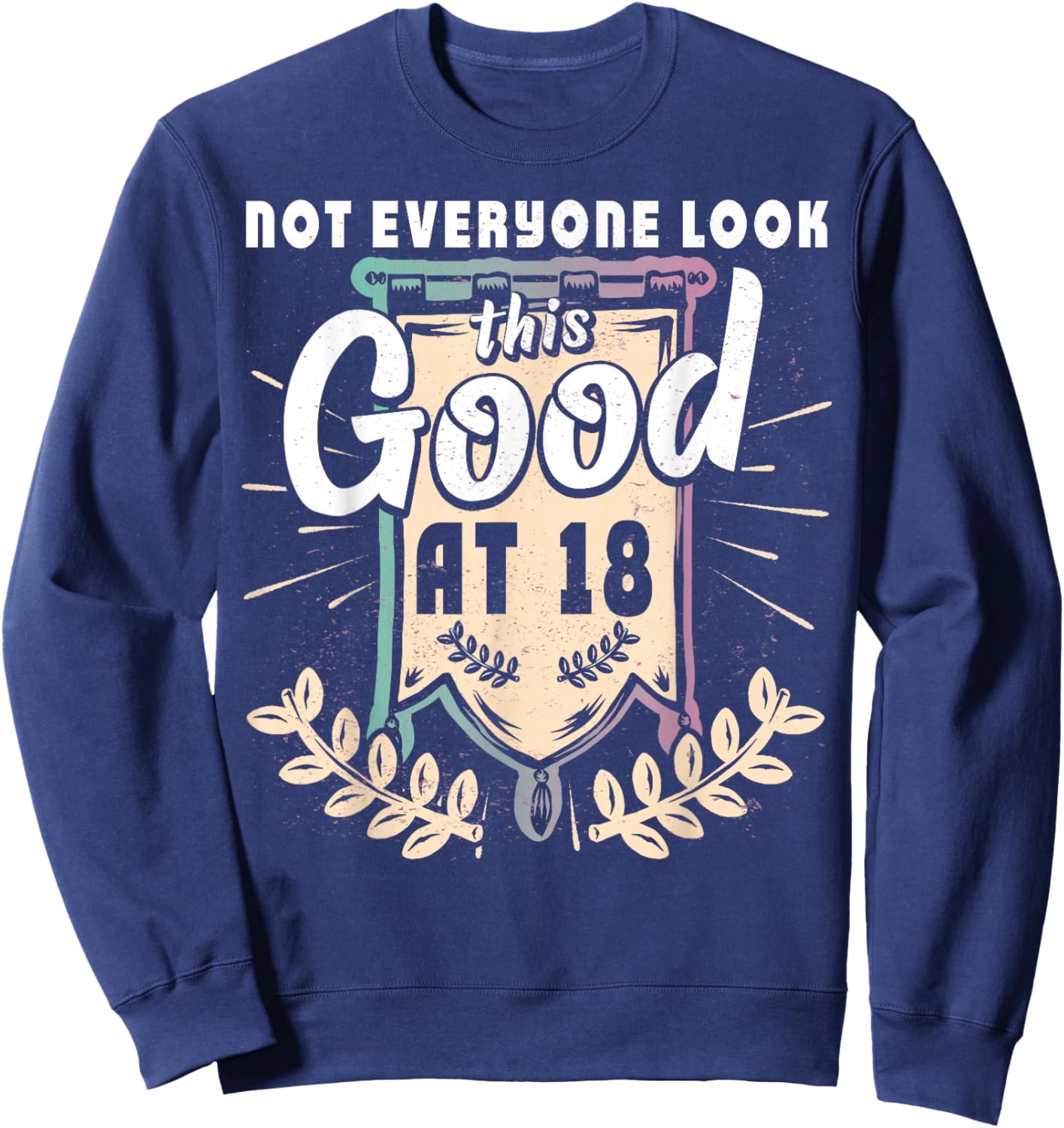Not Everyone Look This Good at 18th Birthday 18 Yrs Old Sweatshirt - Sweatshirt | Navy
