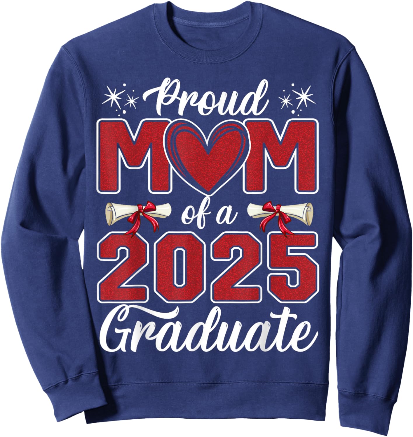 Proud Mom Of A 2025 Graduate Class of 2025 Senior Mom 2025 Sweatshirt - Sweatshirt | Navy