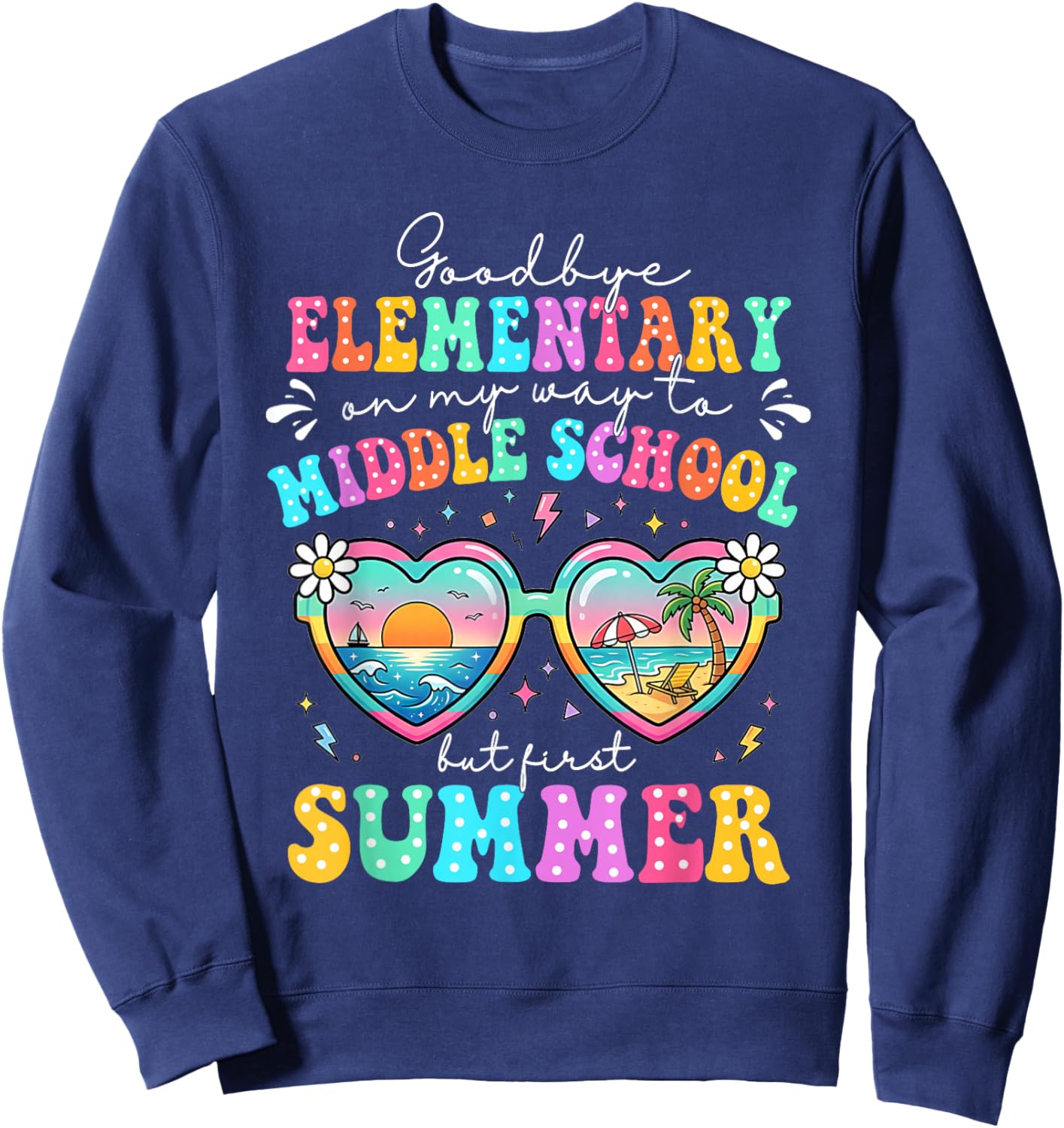 Goodbye Elementary Graduation to Middle School First Summer Sweatshirt - Sweatshirt | Navy