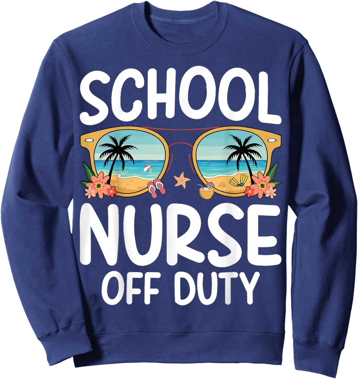 School Nurse Off Duty Summer Vacation Last Day of School Sweatshirt - Sweatshirt | Navy