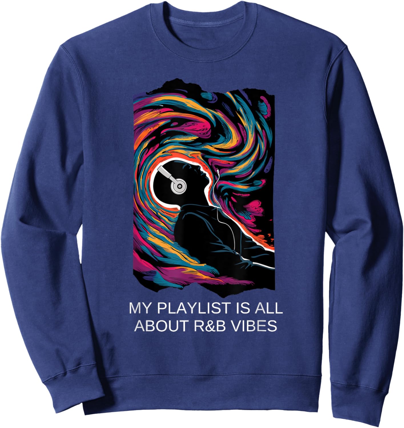 My Playlist Ia All About R&B Vibes Music Lover Playlist Sweatshirt - Sweatshirt | Navy