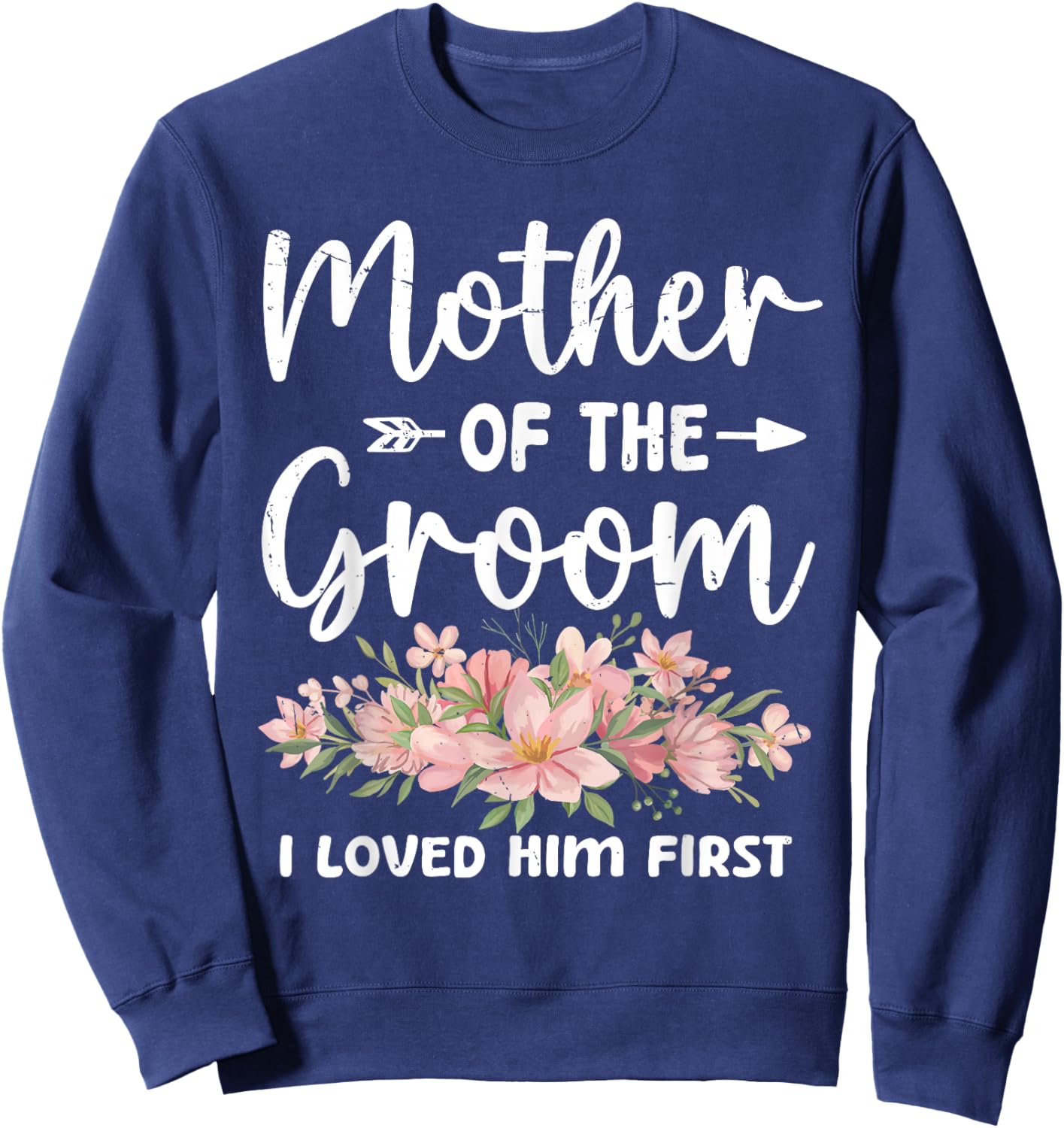 Mother of The Groom I Loved Him First Groom and Bride Women Sweatshirt - Sweatshirt | Navy
