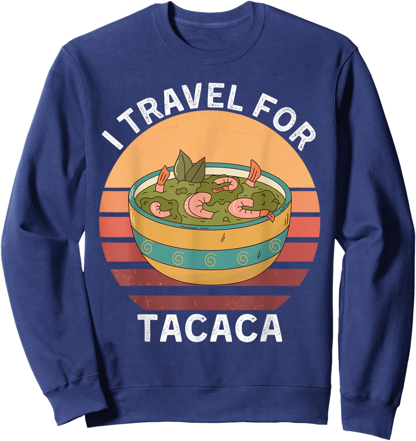 Retro I Travel For Tacaca Vintage Tacaca Food Lover Sweatshirt - Sweatshirt | Navy