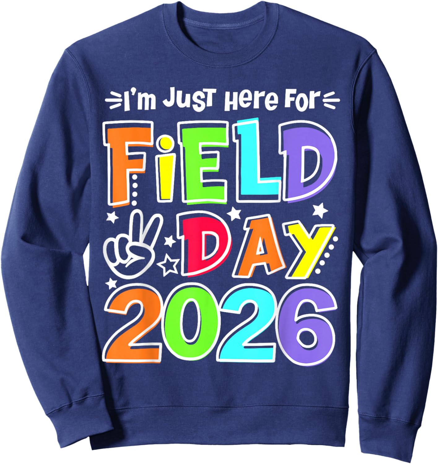 I'm Just Here for Field Day 2026 Teacher Student Field Trip Sweatshirt - Sweatshirt | Navy