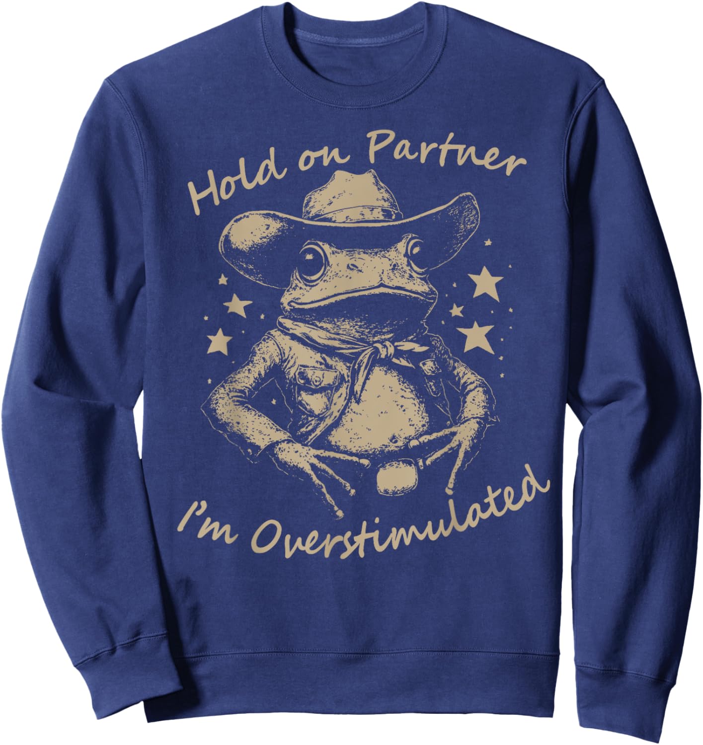 Hold On Partner I'm Overstimulated cute Cowboy Frog meme Sweatshirt - Sweatshirt | Navy