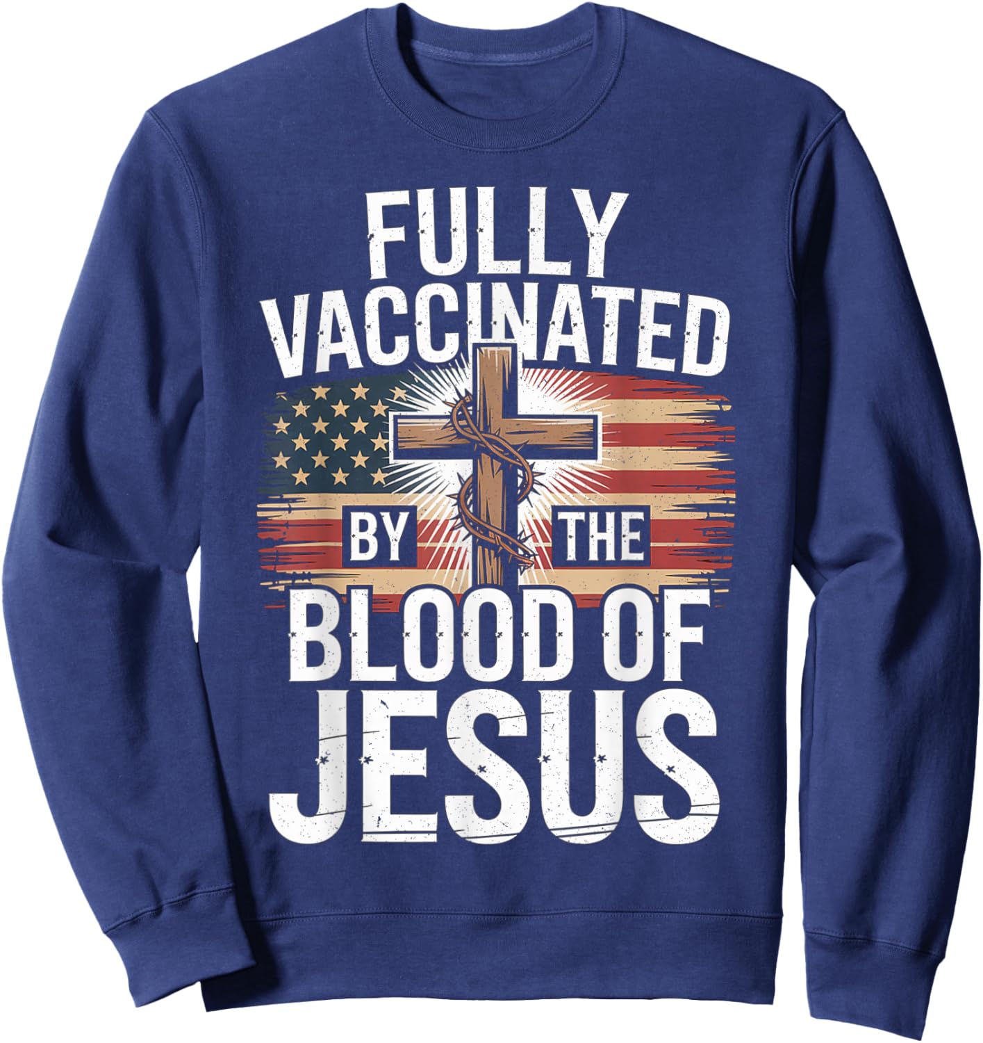 Fully Vaccinated by The Blood of Jesus Christian USA Flag Sweatshirt - Sweatshirt | Navy