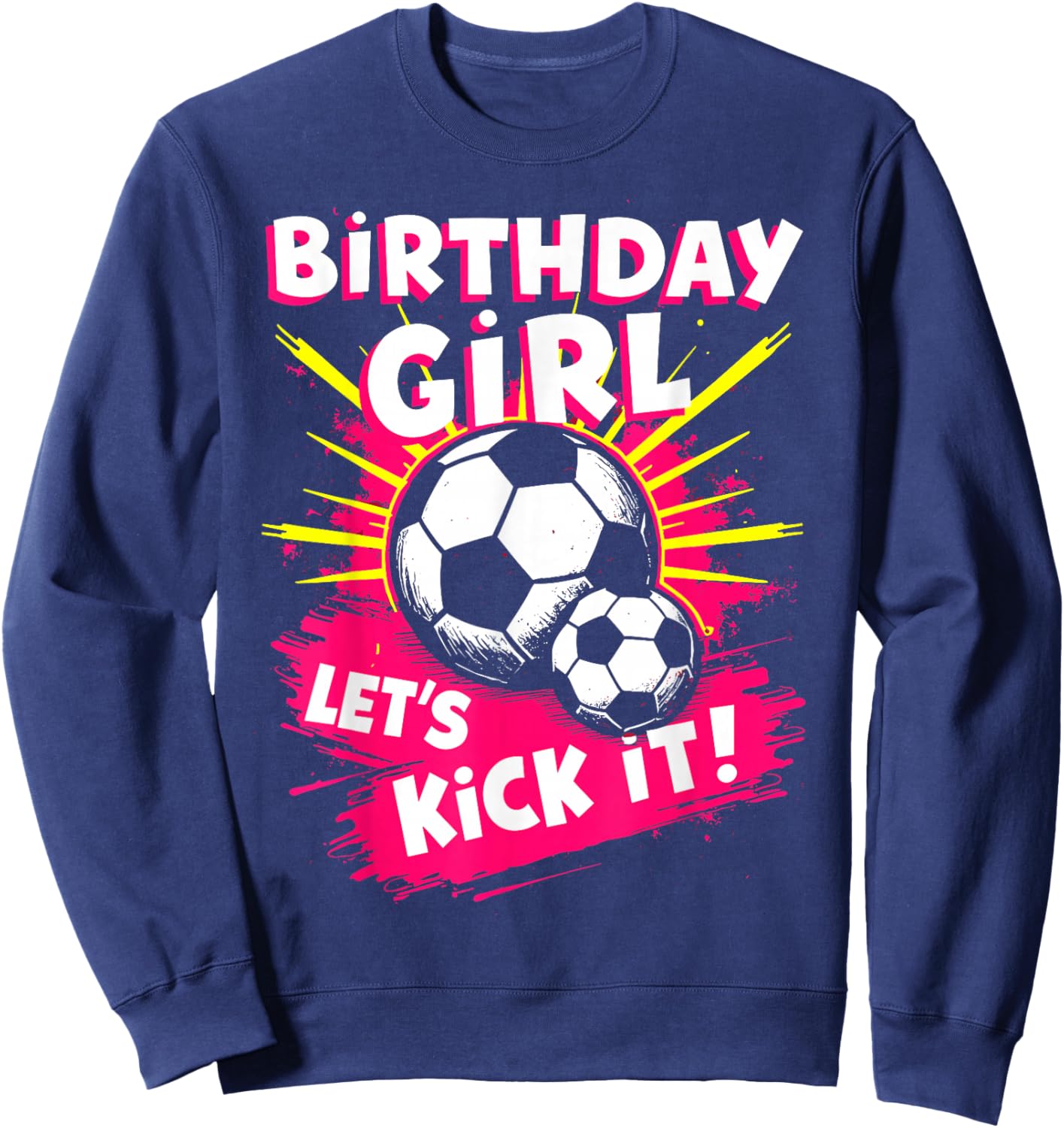 Birthday Girl Let's Kick It Bday Soccer Player Fan Girls Sweatshirt - Sweatshirt | Navy