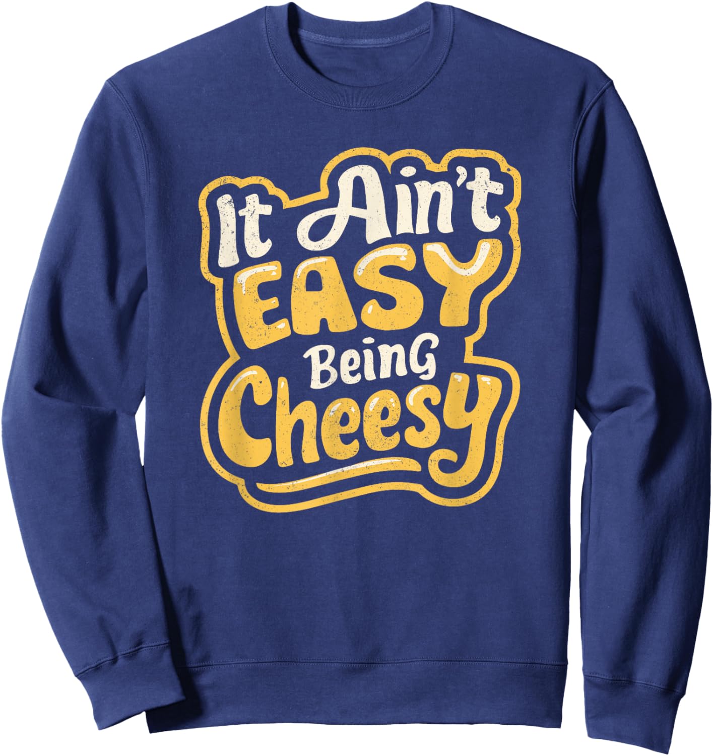 It Ain't Easy Being Cheesy Sweatshirt - Sweatshirt | Navy