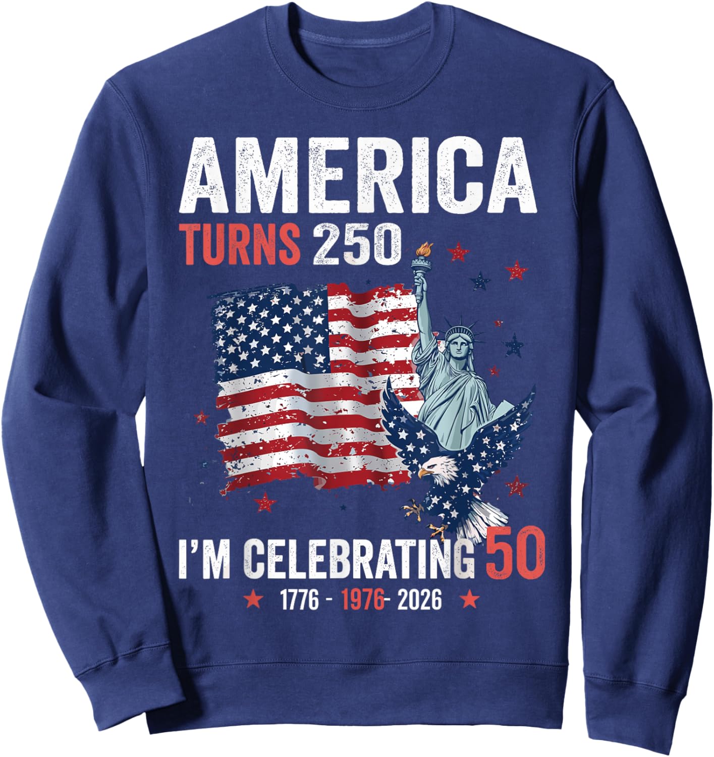 America Turns 250 I’m Celebrating 50 Patriotic American Sweatshirt - Sweatshirt | Navy