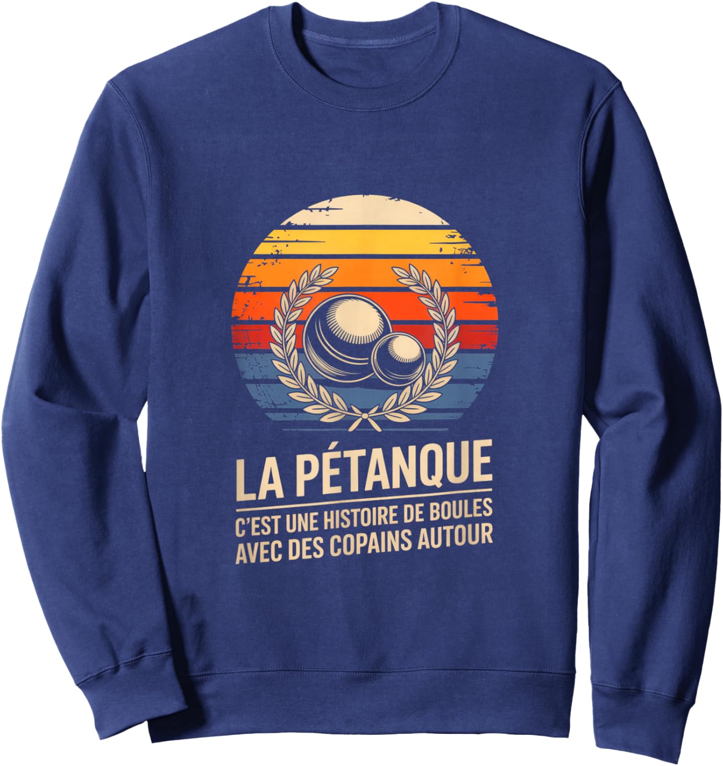 LA Petanque C EST Une Histoire DE Boules avec des Copains Sweatshirt - Sweatshirt | Navy