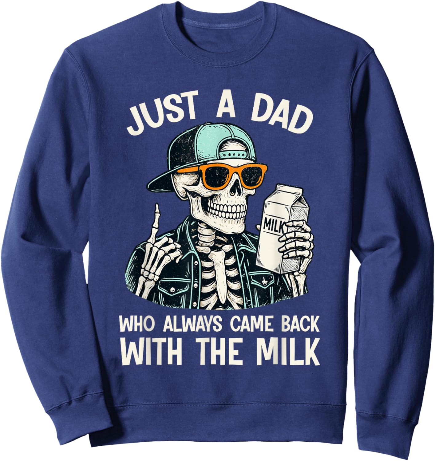 Just a Dad Who Always Came Back with The Milk Father's Day Sweatshirt - Sweatshirt | Navy