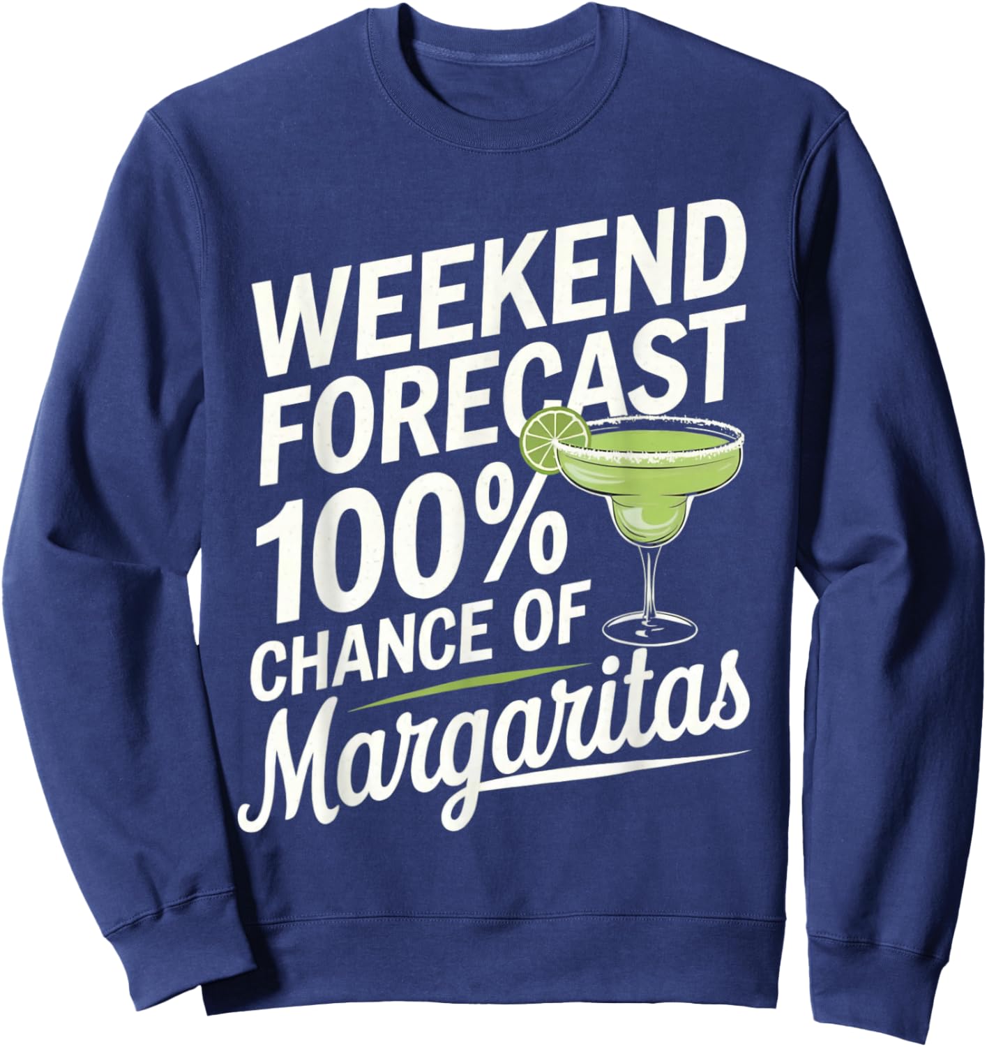 Weekend Forecast 100% Chance Of Margaritas Funny Marg Lover Sweatshirt - Sweatshirt | Navy