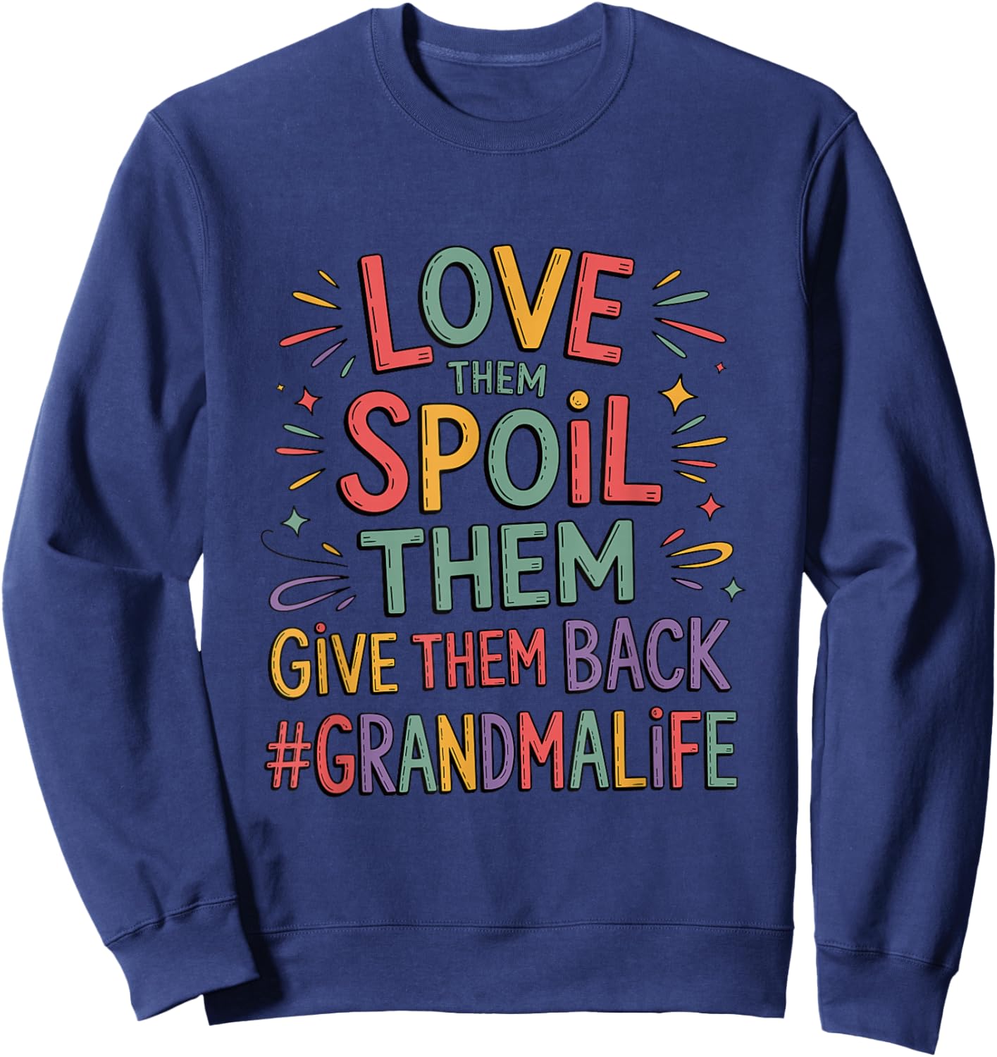 Love Them Spoil Them Give Them Back, Grandmother Grandma Sweatshirt - Sweatshirt | Navy