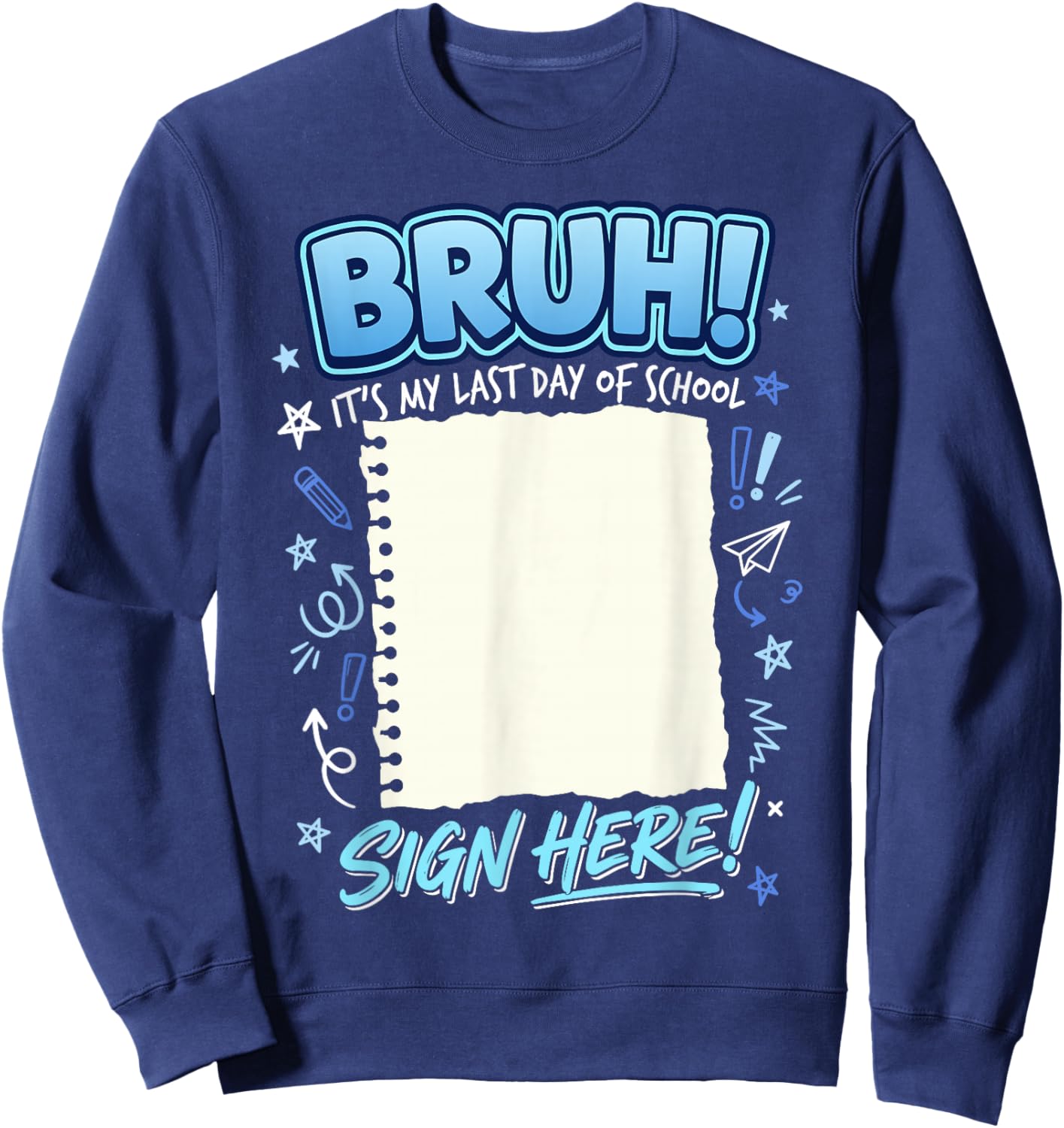 Student Signature Bruh It's My Last Day of School Sign My Sweatshirt - Sweatshirt | Navy