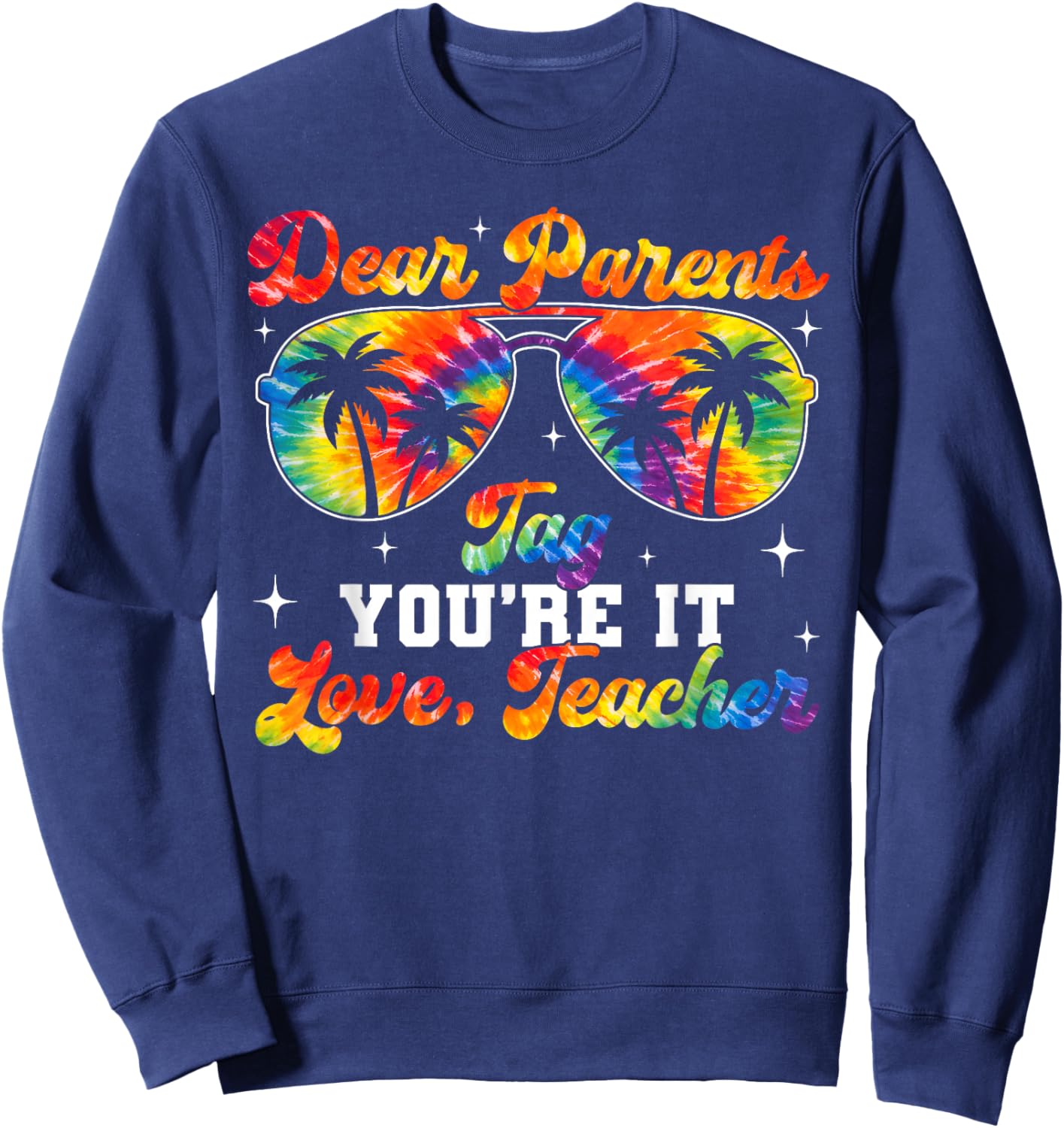 Dear Parents Tag You're It Love Teacher Last Day Men Women Sweatshirt - Sweatshirt | Navy