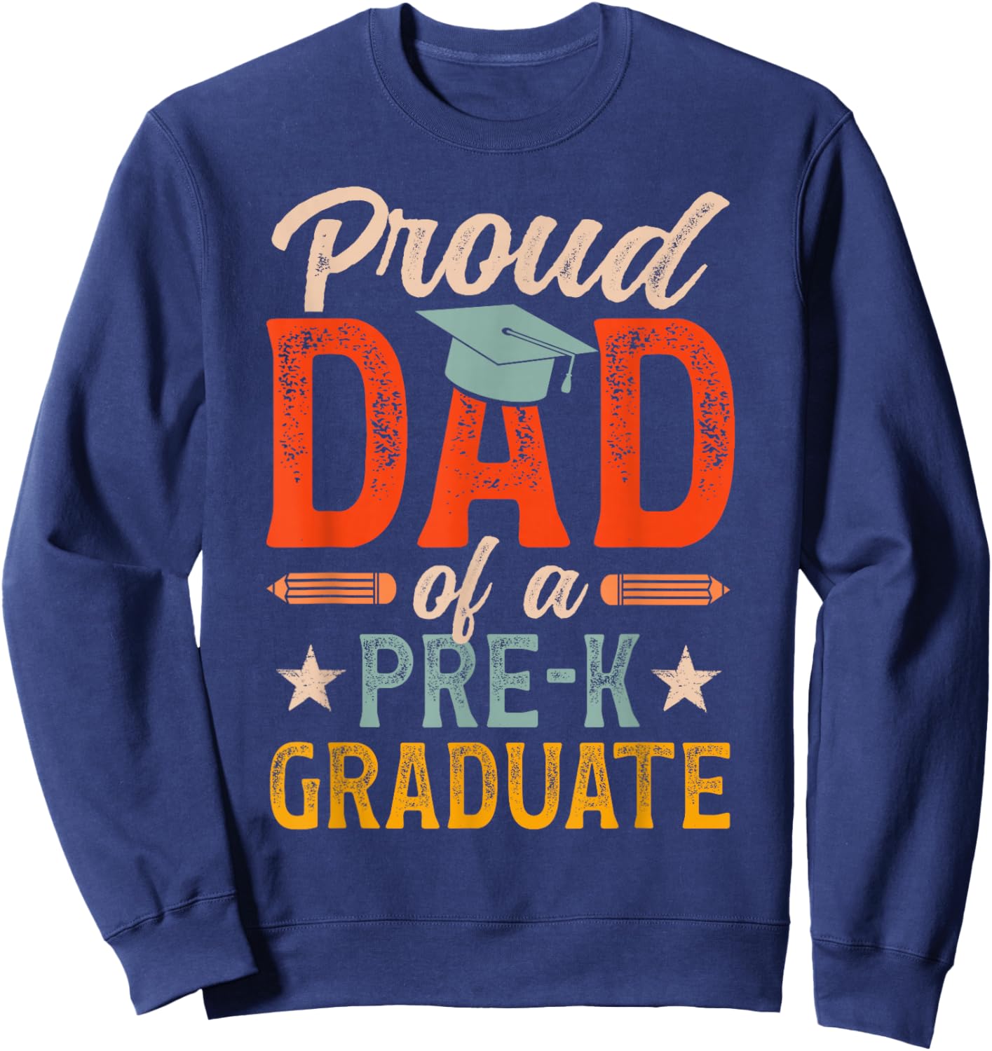 Proud Dad of A Pre-K Graduate Dad Preschool Grad Dad Sweatshirt - Sweatshirt | Navy