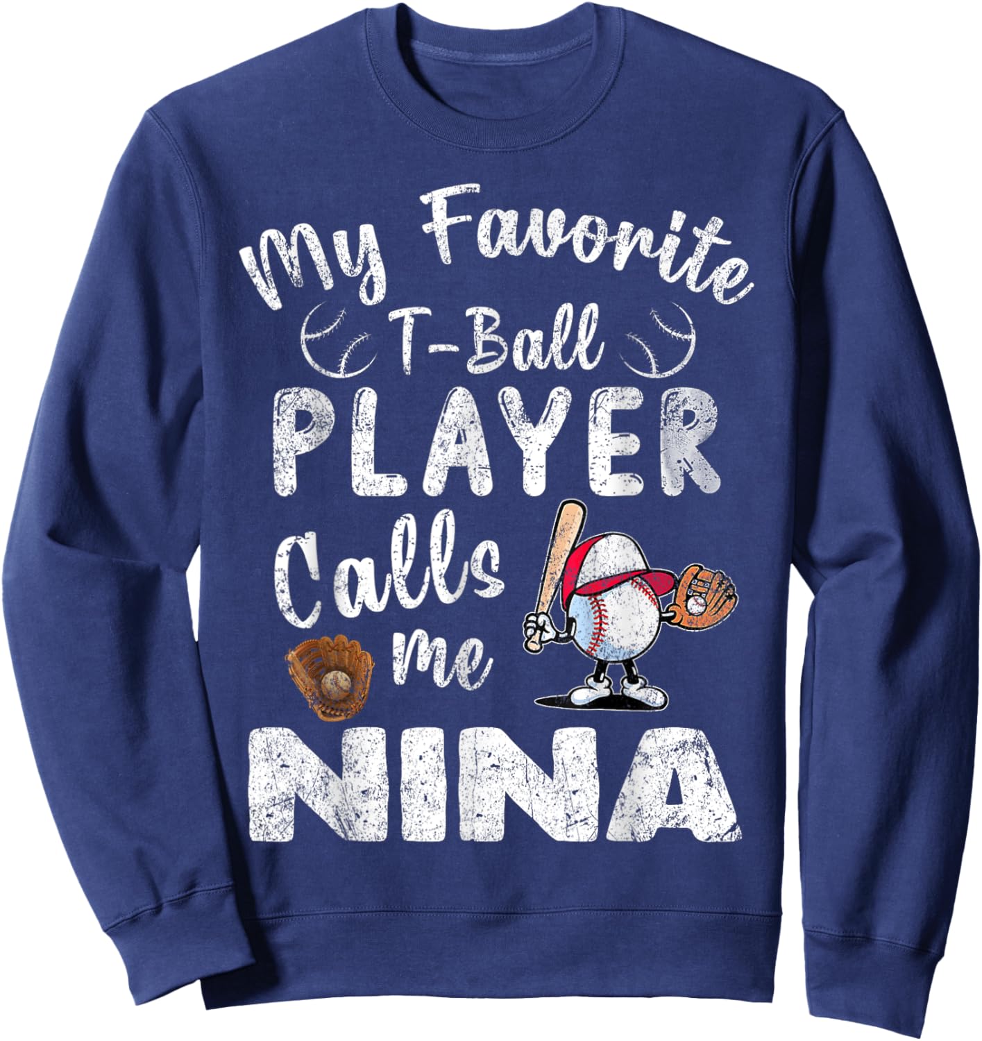 My Favorite T-Ball Player Calls Me Nina Sweatshirt - Sweatshirt | Navy